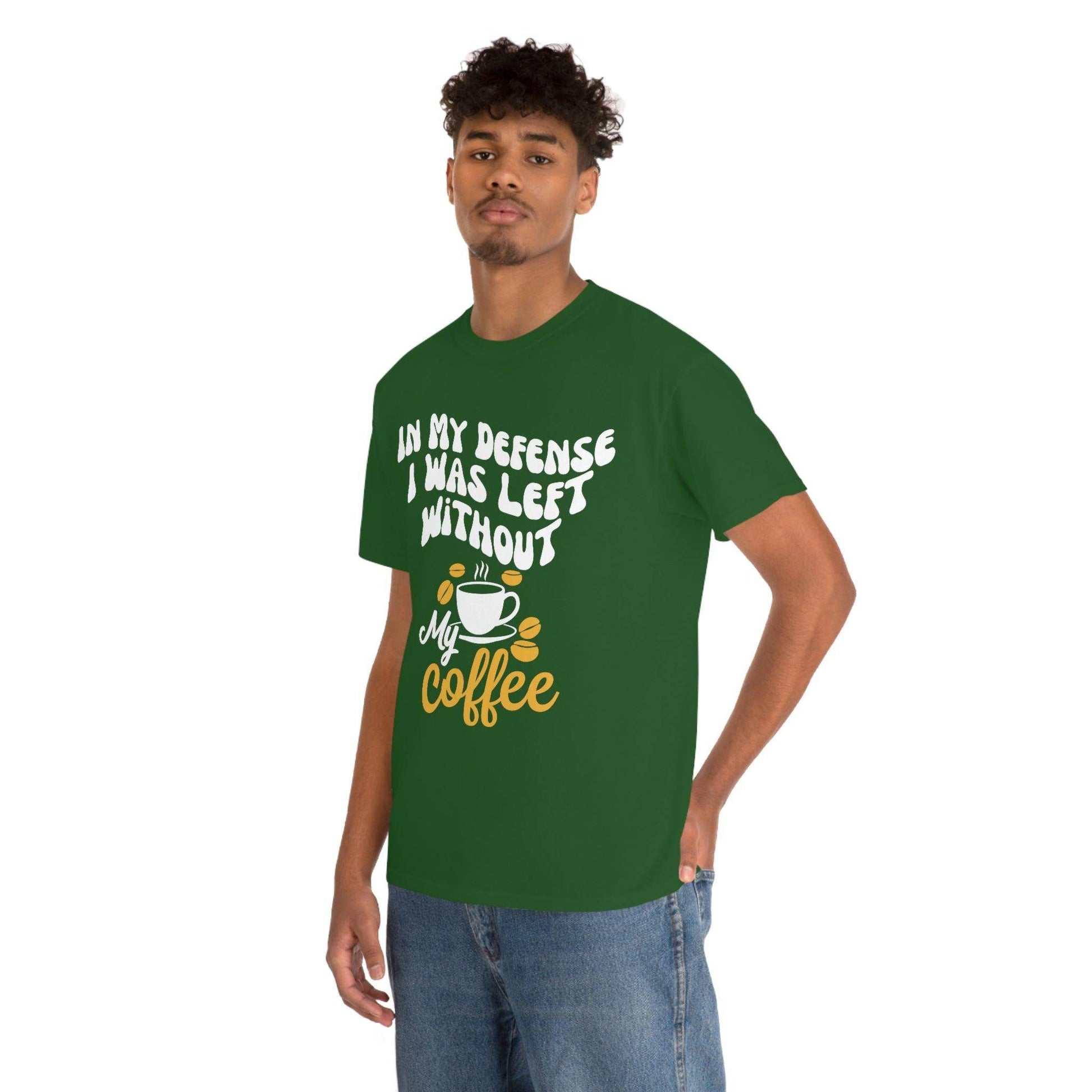 In My defense I was left without coffee Tee - Giftsmojo