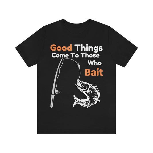 Good things come to those who bait - Cool mens fishing shirt - Giftsmojo