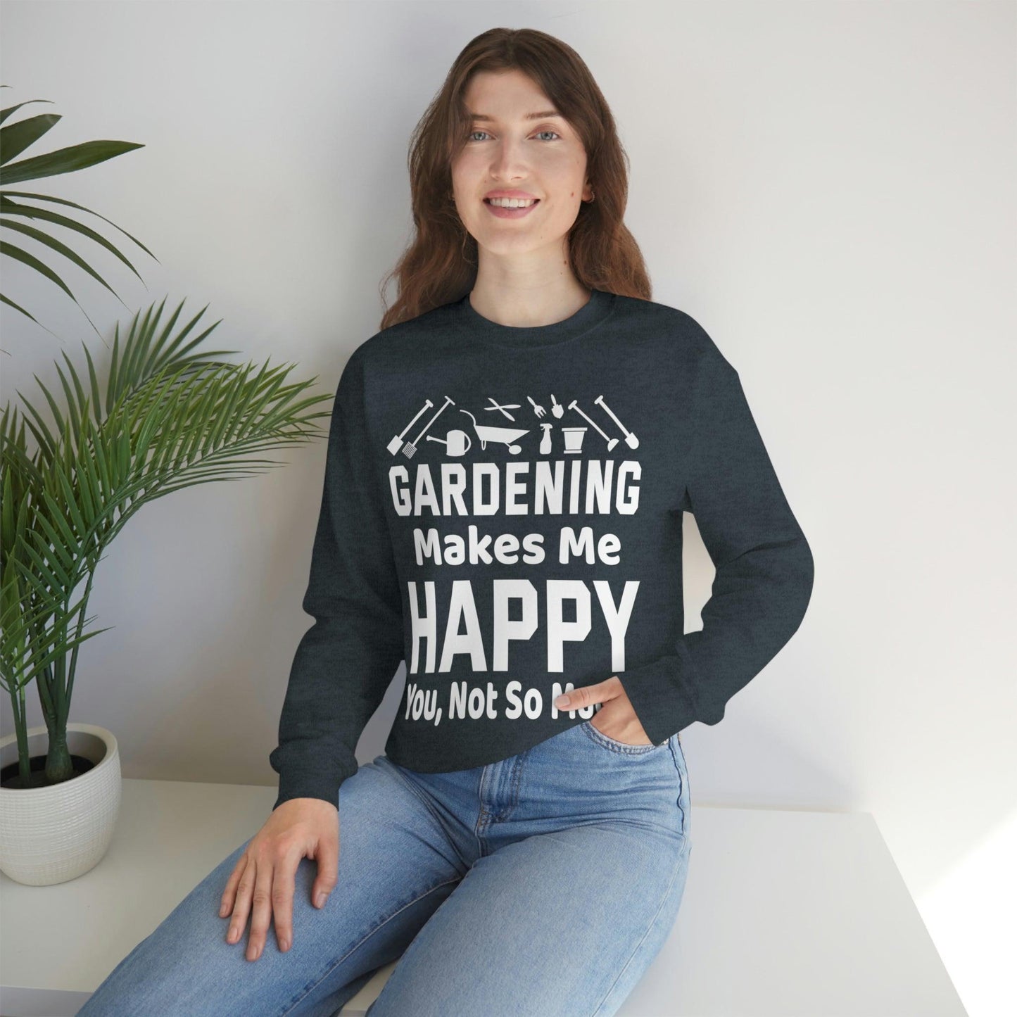Gardening makes me Happy, You not so much, Garden sweatshirt, great for gardeners, garden shirt, plant lover shirt, nature lover shirt - Giftsmojo