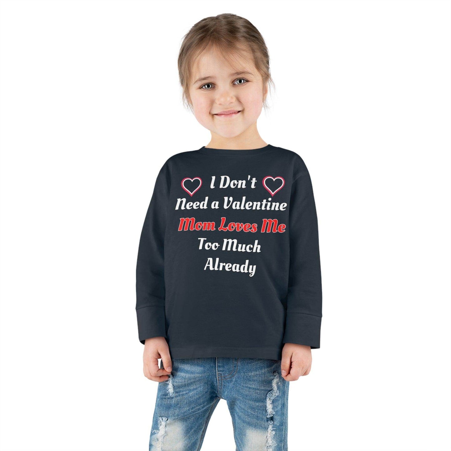 I don't need a valentine mom loves me too much already Toddler Long Sleeve Tee - Giftsmojo