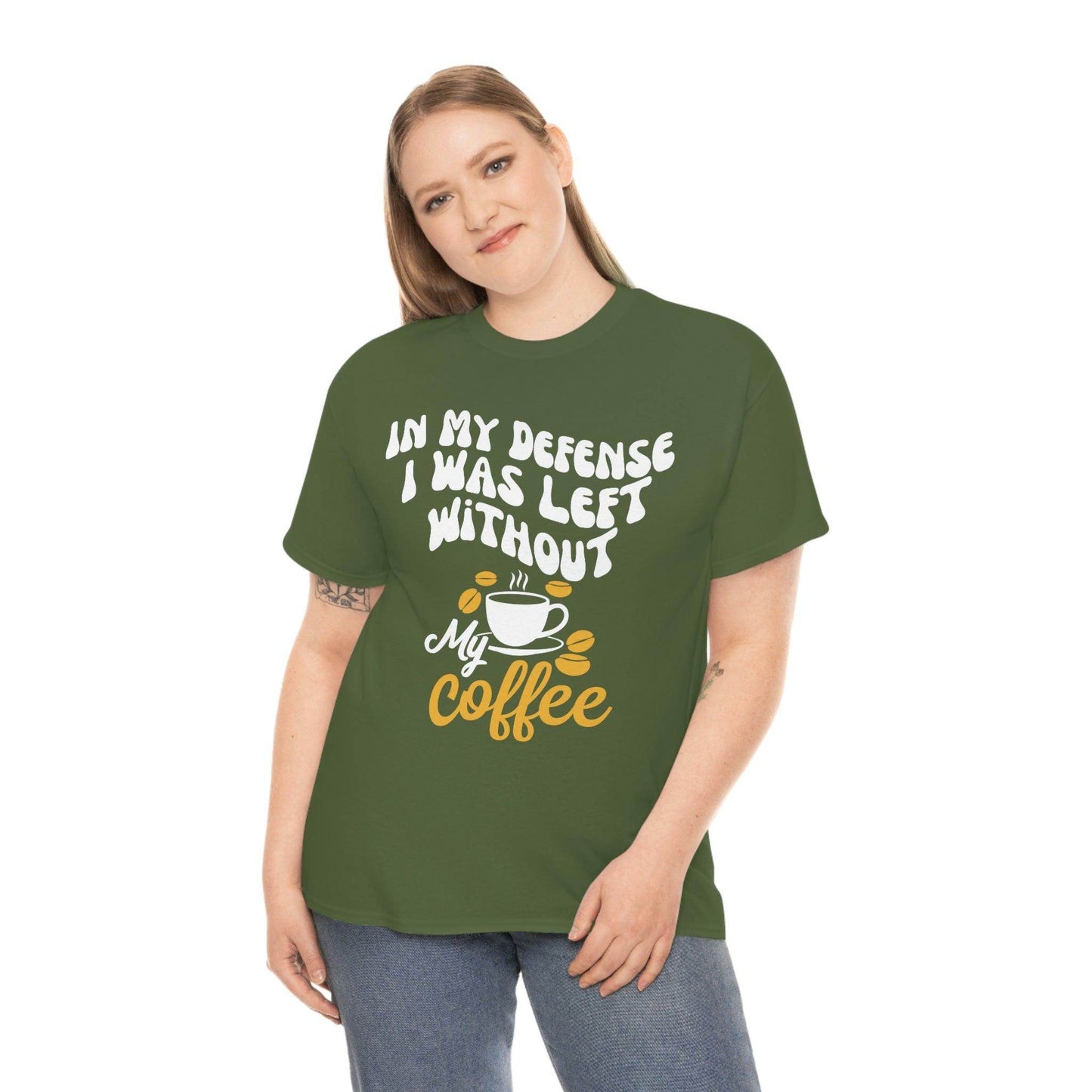 In My defense I was left without coffee Tee - Giftsmojo