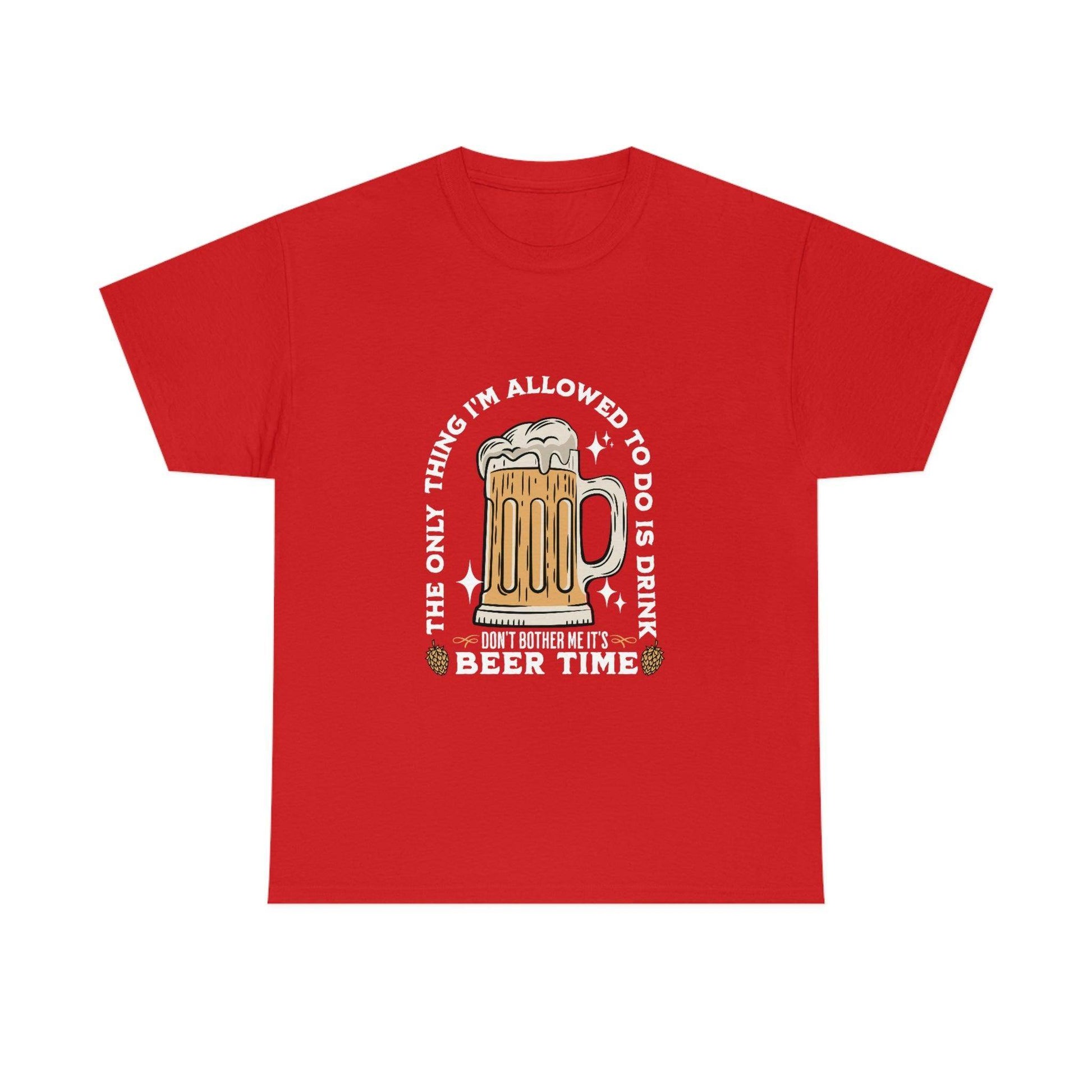 The only thing I am allowed to do is Drink - Beer Time Cotton Tee - Giftsmojo