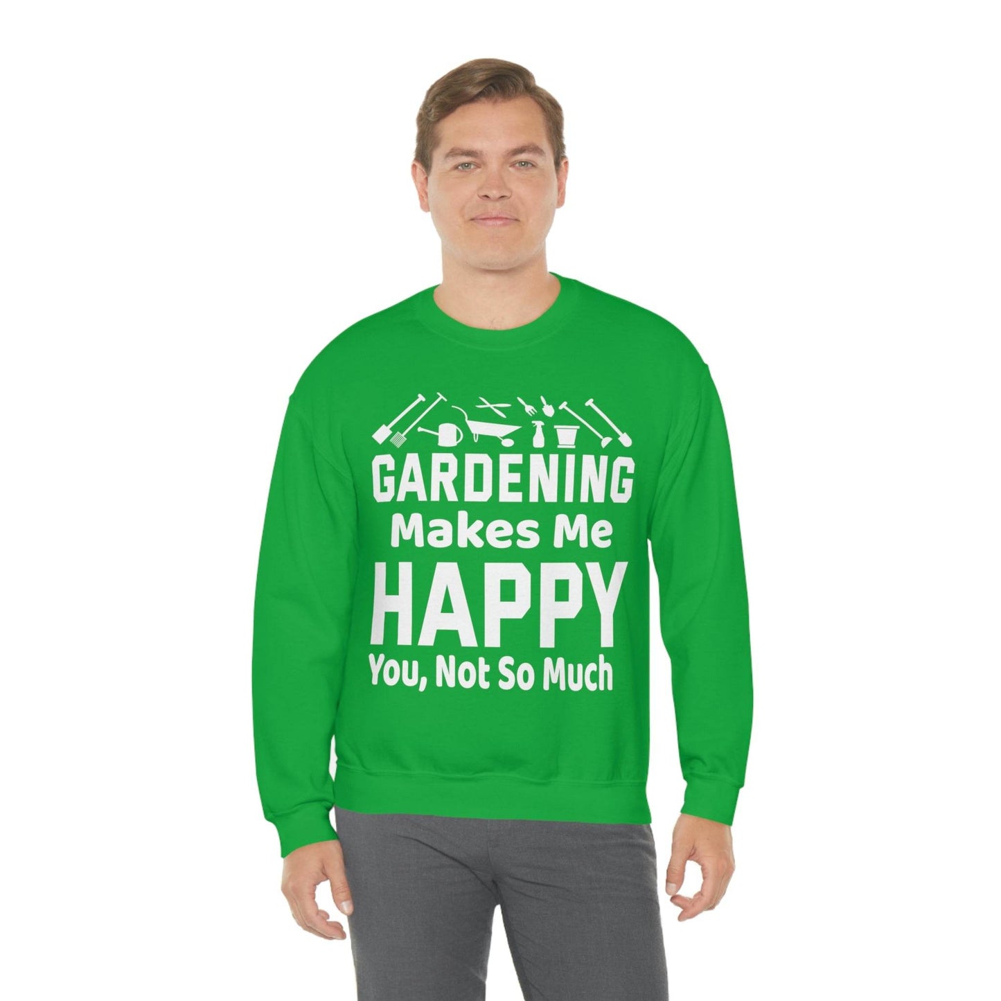 Gardening makes me Happy, You not so much, Garden sweatshirt, great for gardeners, garden shirt, plant lover shirt, nature lover shirt - Giftsmojo