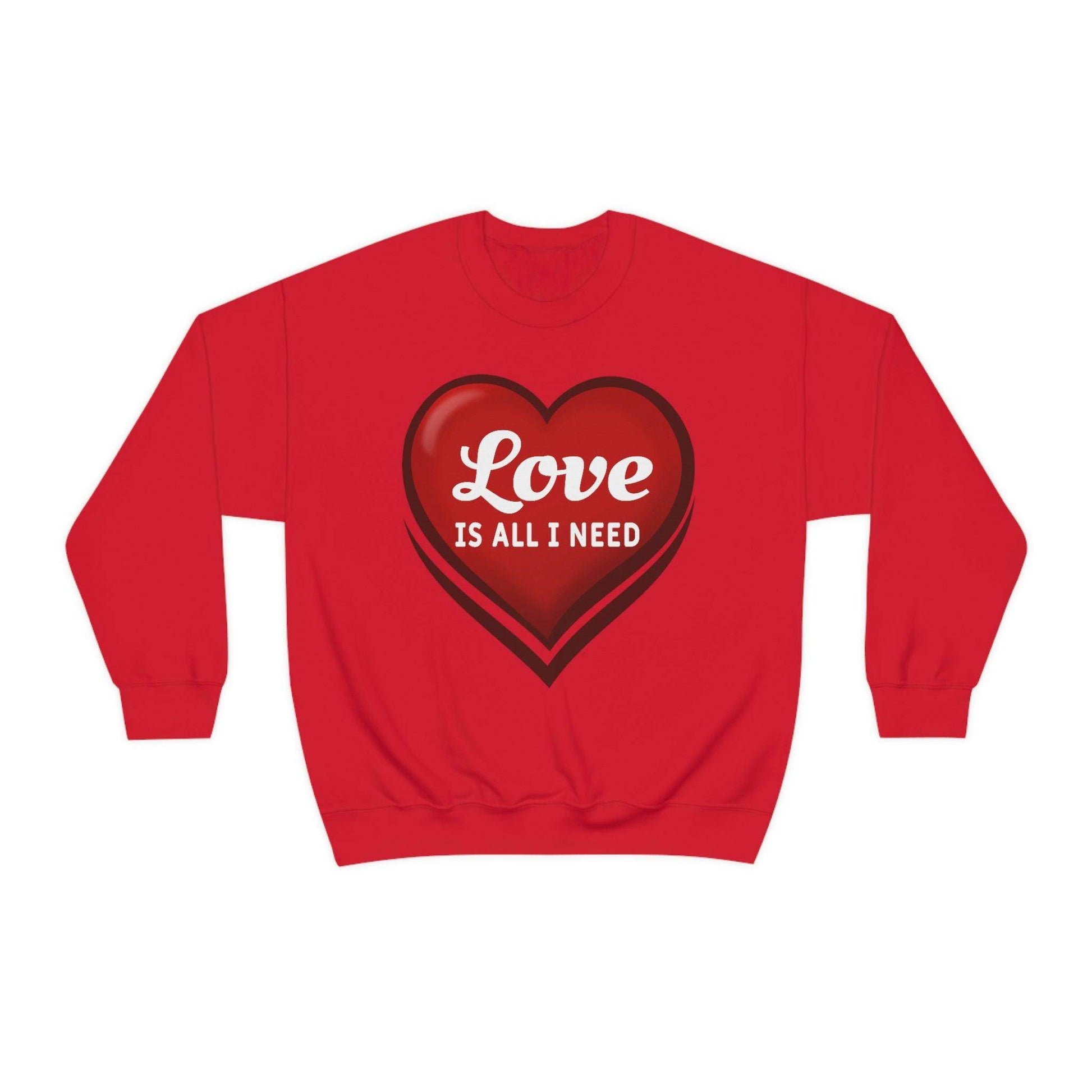 Love is all I need Sweatshirt, Valentine gift - Giftsmojo