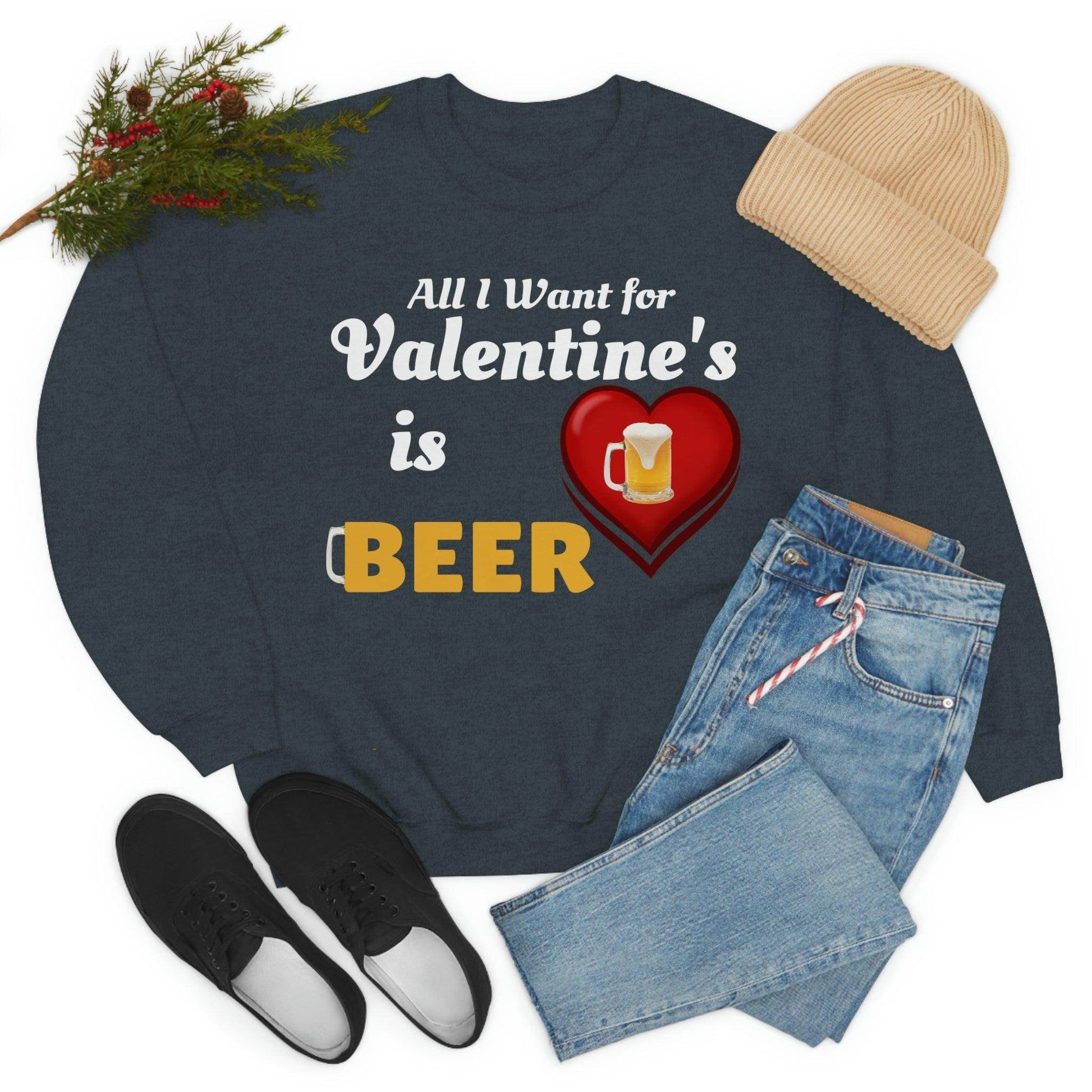 All I want for Valentine's is Beer Sweatshirt - Giftsmojo