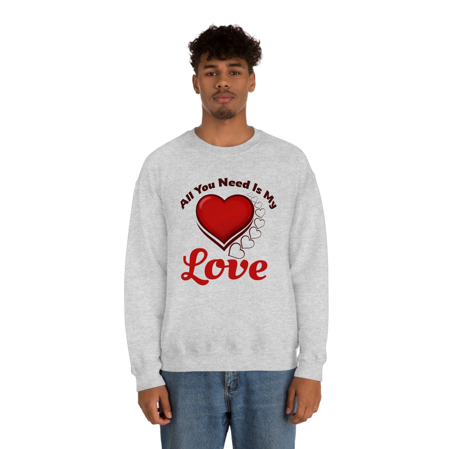 All you need is my Love Sweatshirt