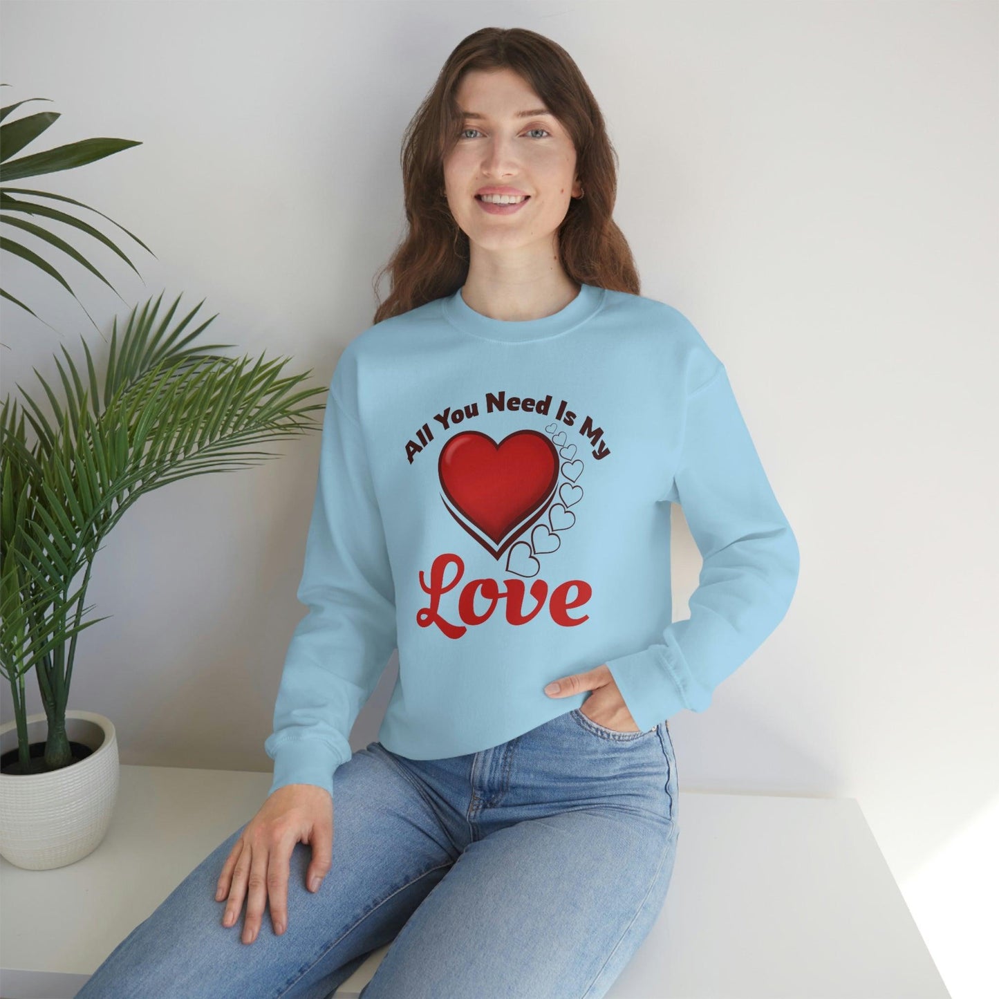 All you need is my Love Sweatshirt