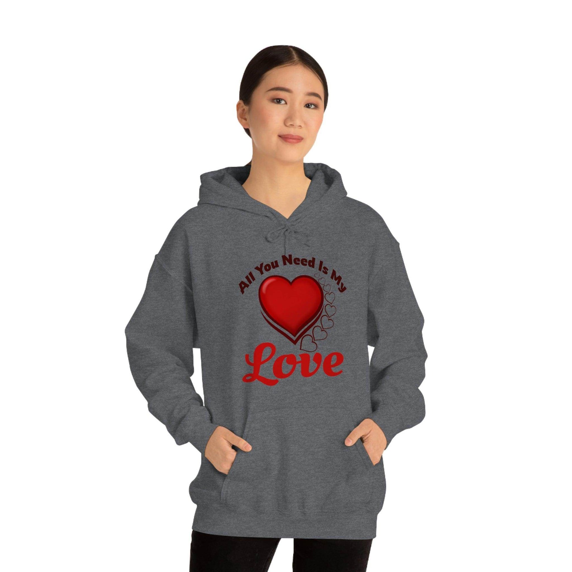 All you need is My Love Hooded Sweatshirt - Giftsmojo