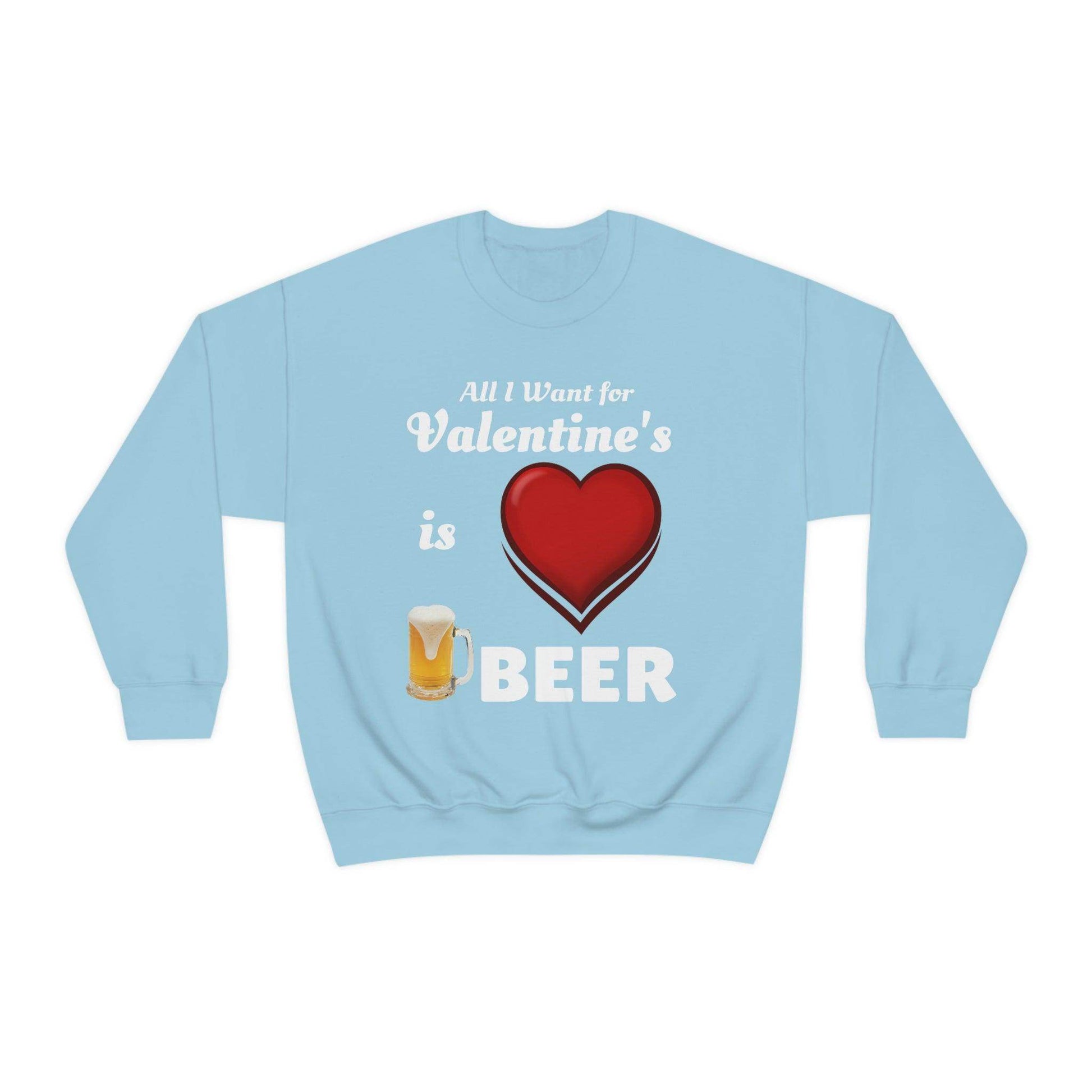 All I want for Valentine's is Beer Sweatshirt - Giftsmojo