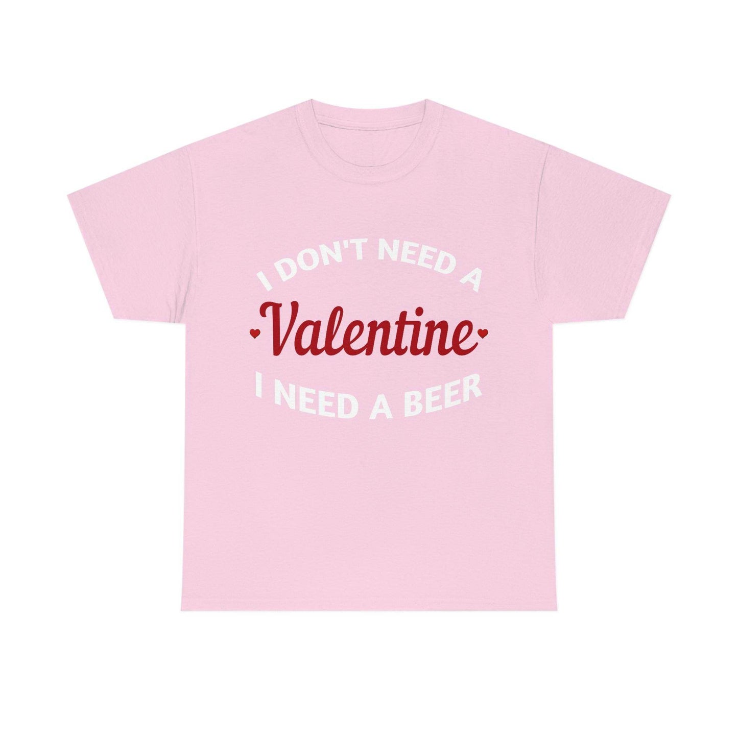 I don't need a Valentine I need a Beer - Giftsmojo