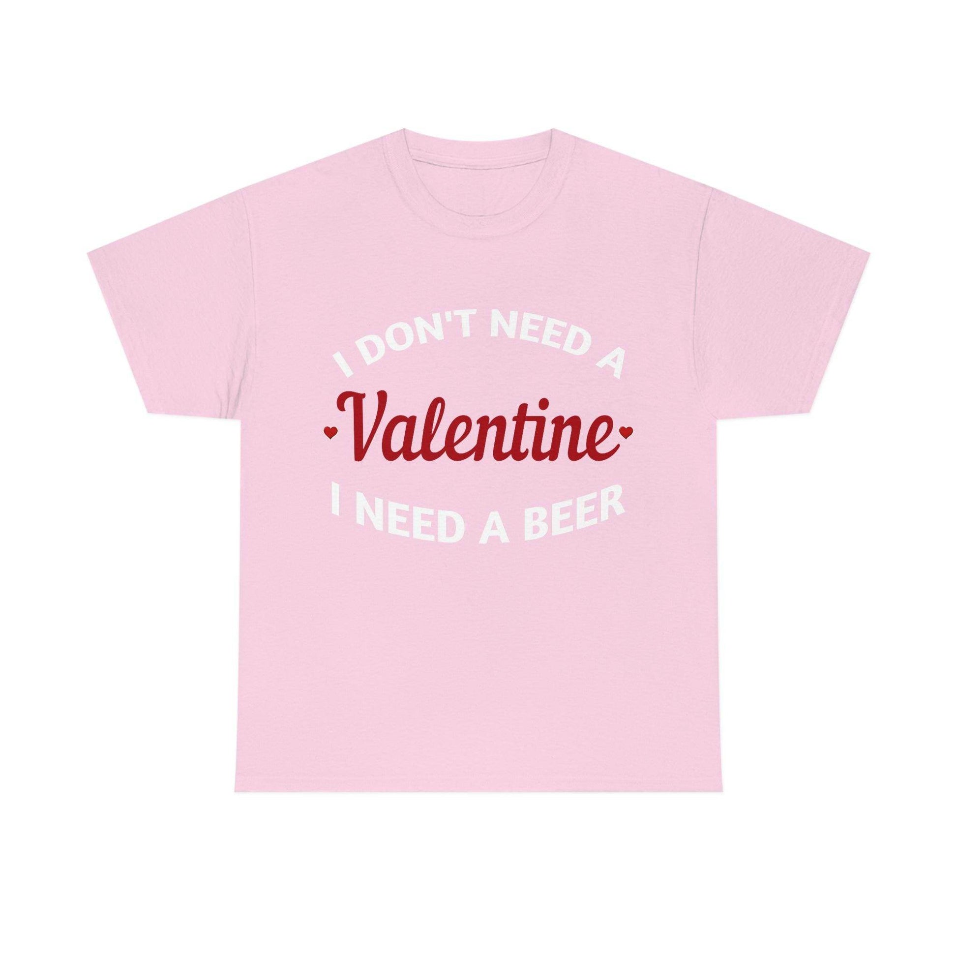 I don't need a Valentine I need a Beer - Giftsmojo