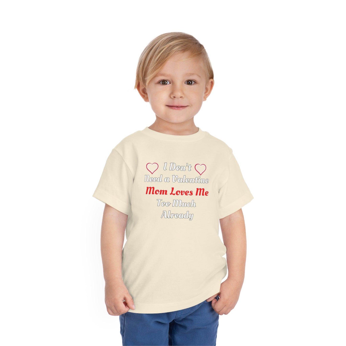 I don't need a valentine mom loves me too much already Toddler Tee - Giftsmojo