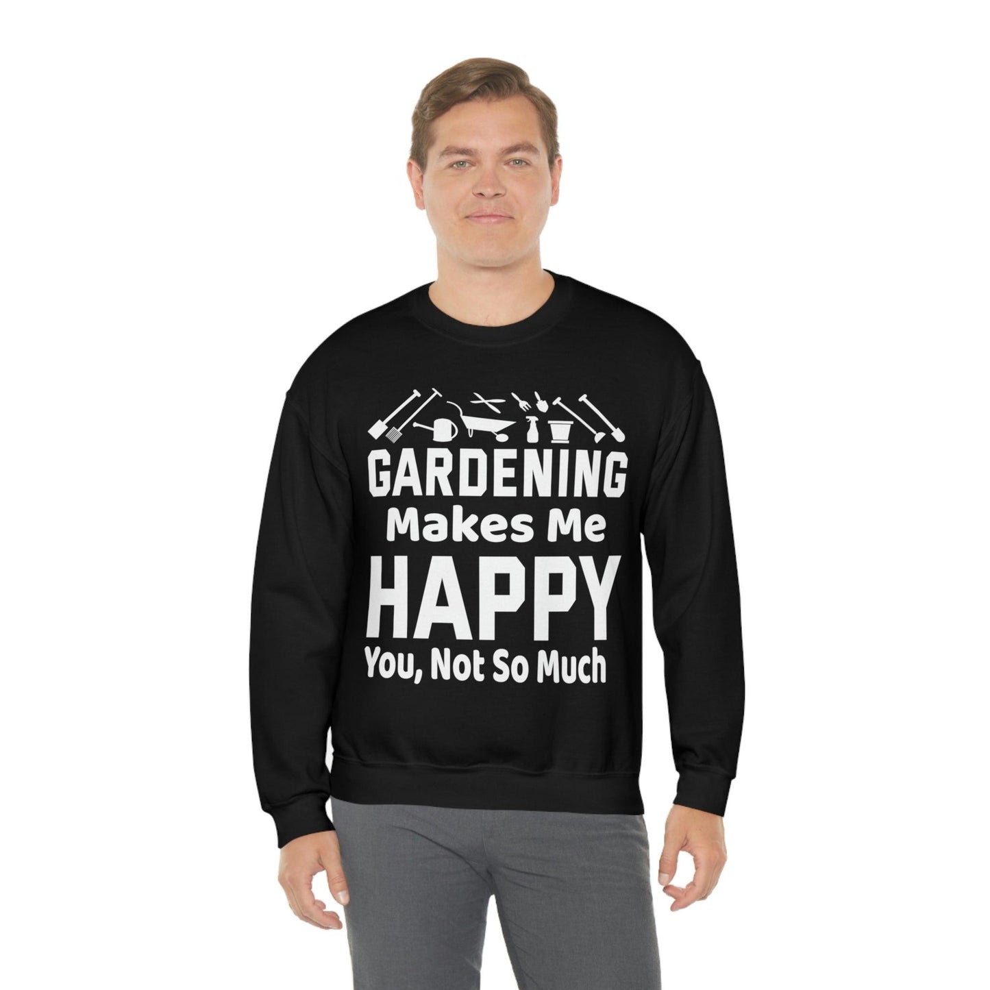 Gardening makes me Happy, You not so much, Garden sweatshirt, great for gardeners, garden shirt, plant lover shirt, nature lover shirt - Giftsmojo