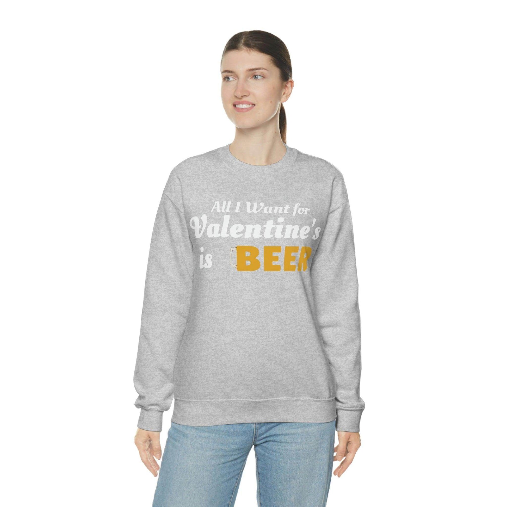 All I want for Valentine's is Beer Sweatshirt - Giftsmojo
