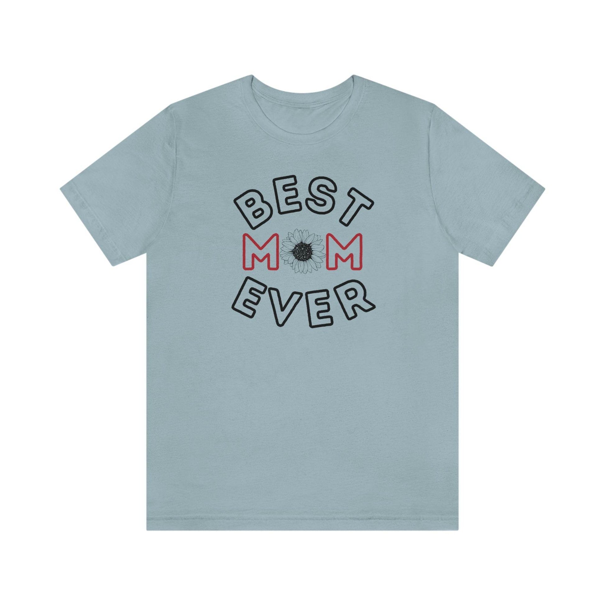Best Mom Ever Shirt, Mothers day shirt, gift for mom, Mom birthday gift, Mothers day t shirts, Mothers shirts, Best mothers day gifta - Giftsmojo