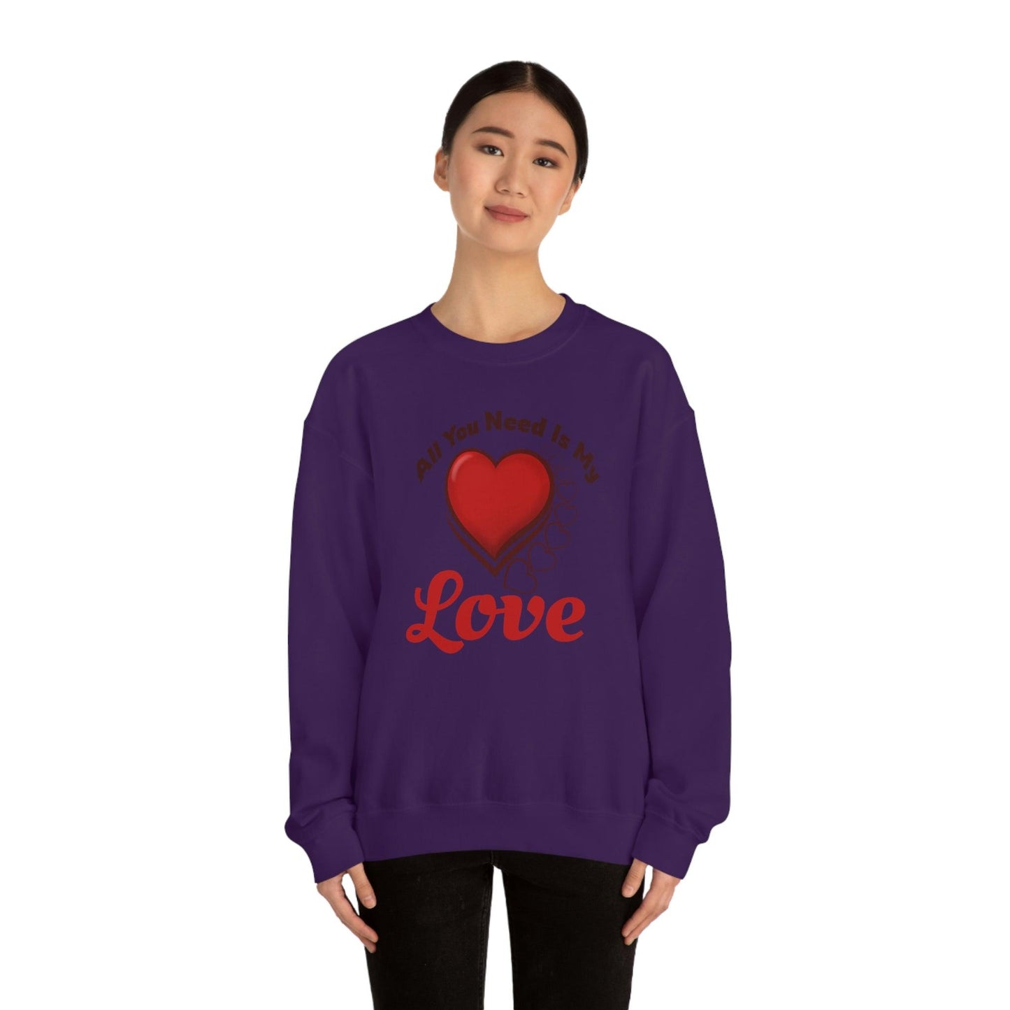 All you need is my Love Sweatshirt