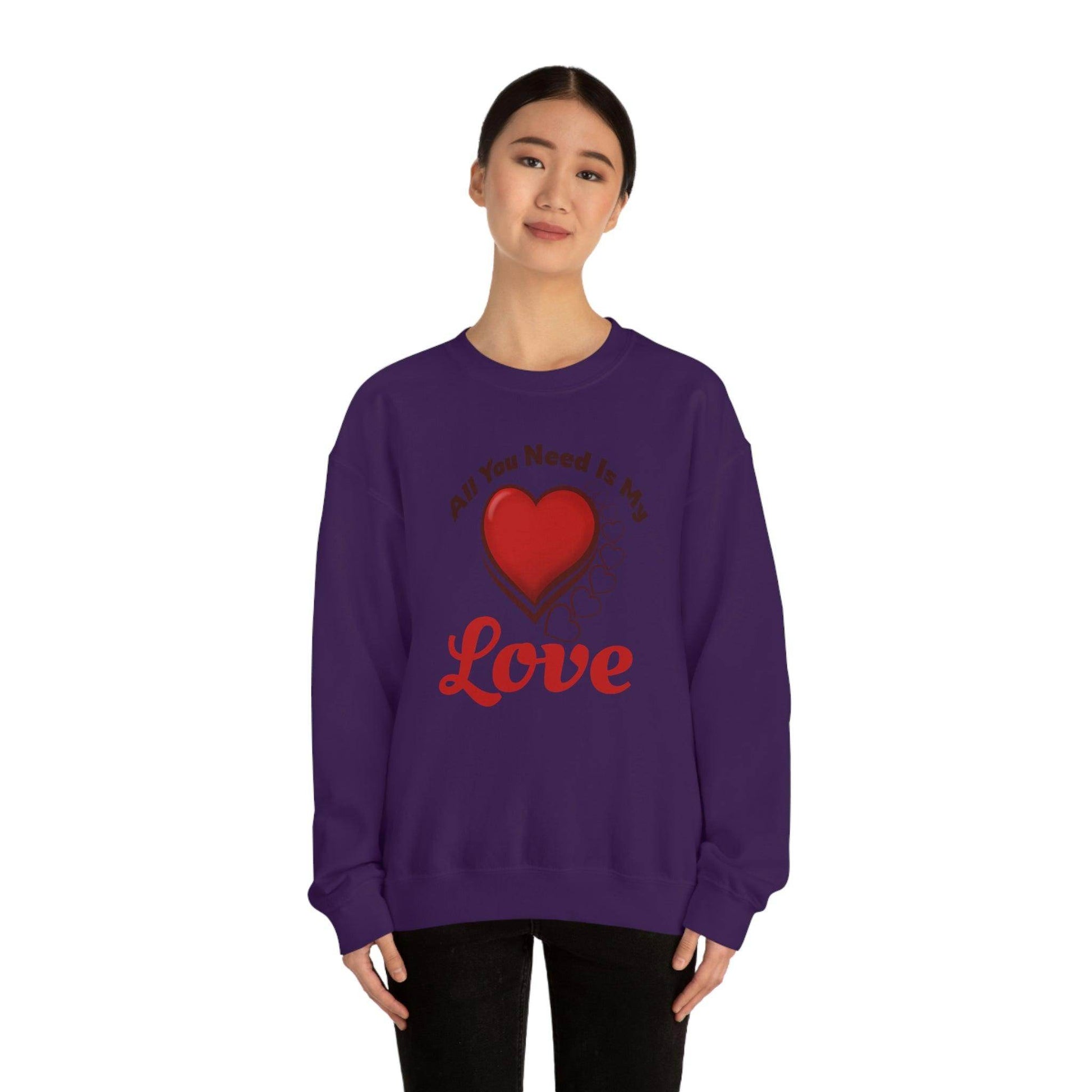 All you need is my Love Sweatshirt - Giftsmojo