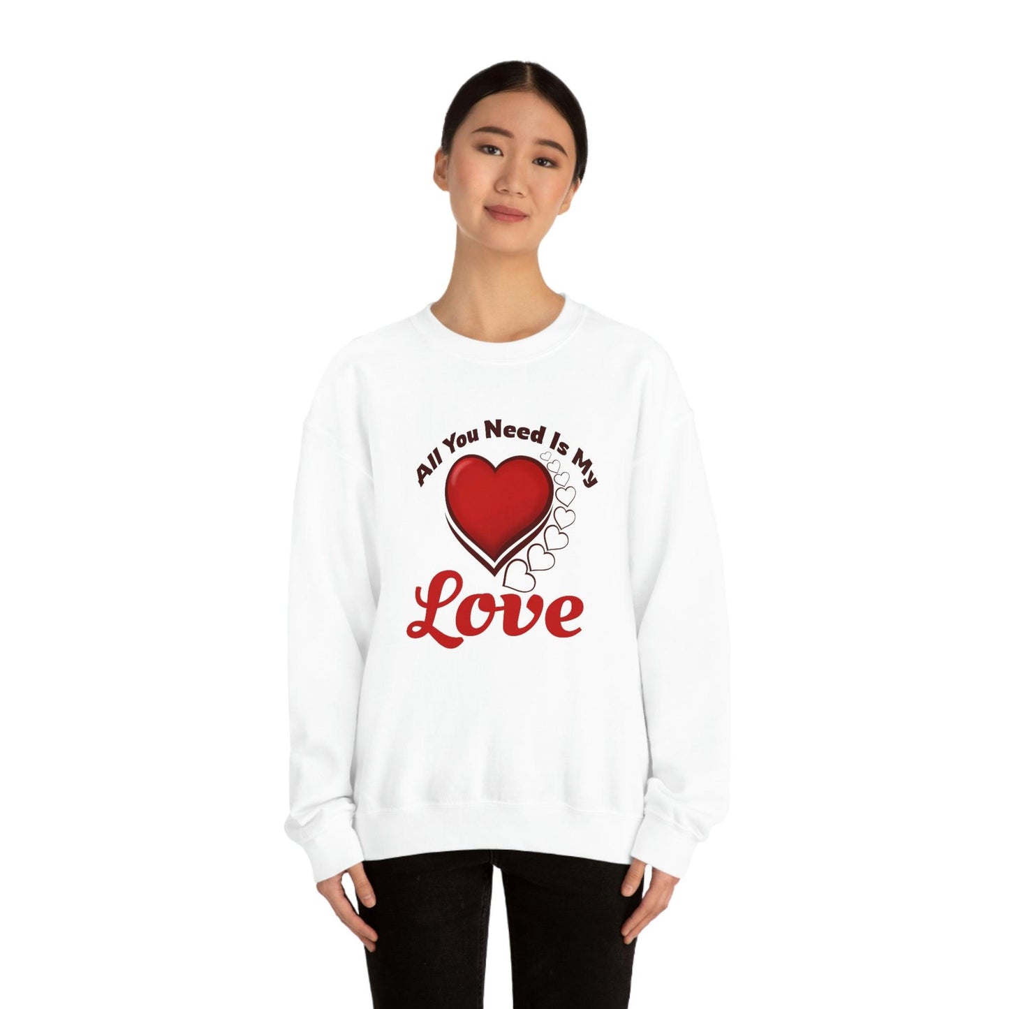 All you need is my Love Sweatshirt