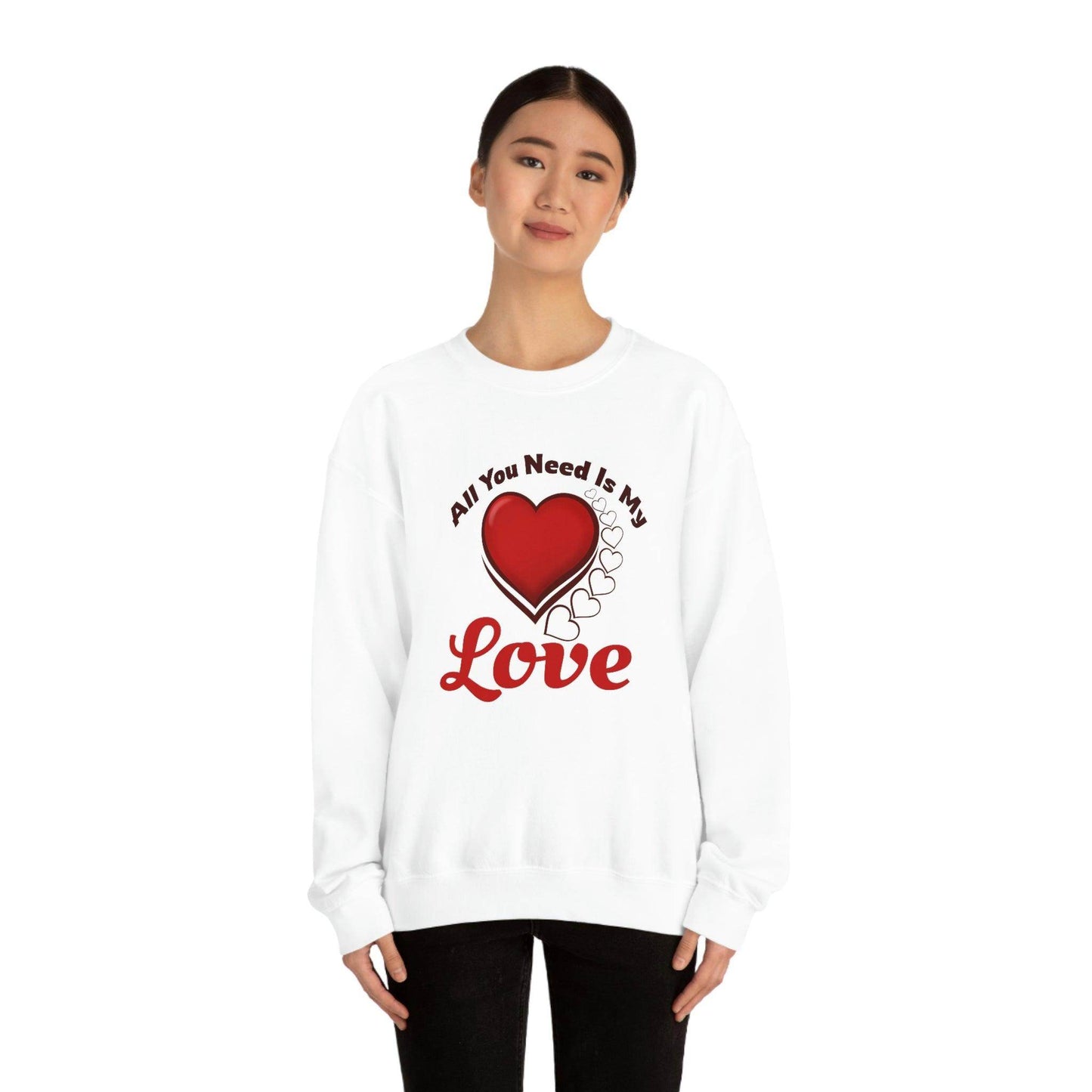 All you need is my Love Sweatshirt - Giftsmojo