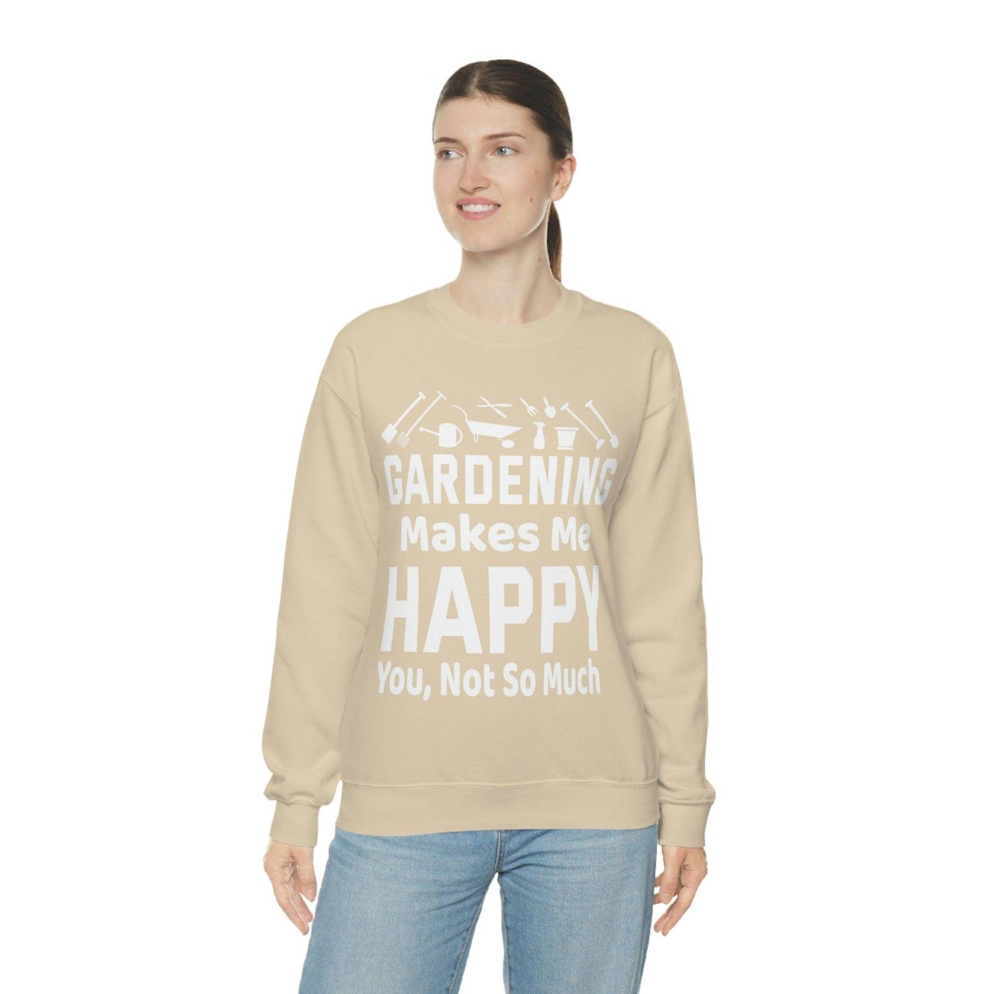 Gardening makes me Happy, You not so much, Garden sweatshirt, great for gardeners, garden shirt, plant lover shirt, nature lover shirt - Giftsmojo