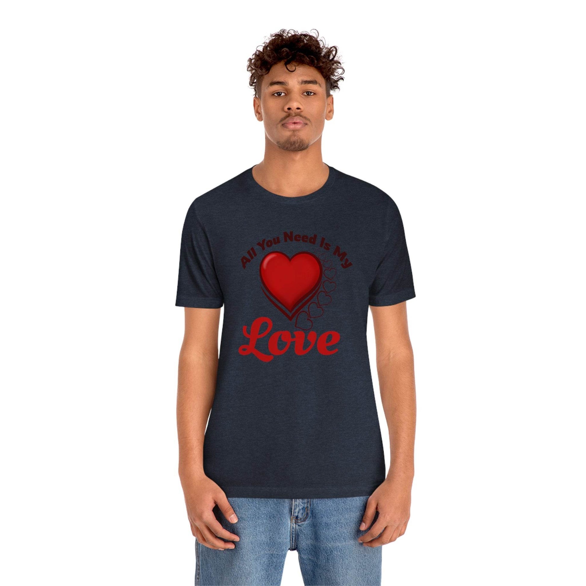 All you need is My Love Tee - Giftsmojo