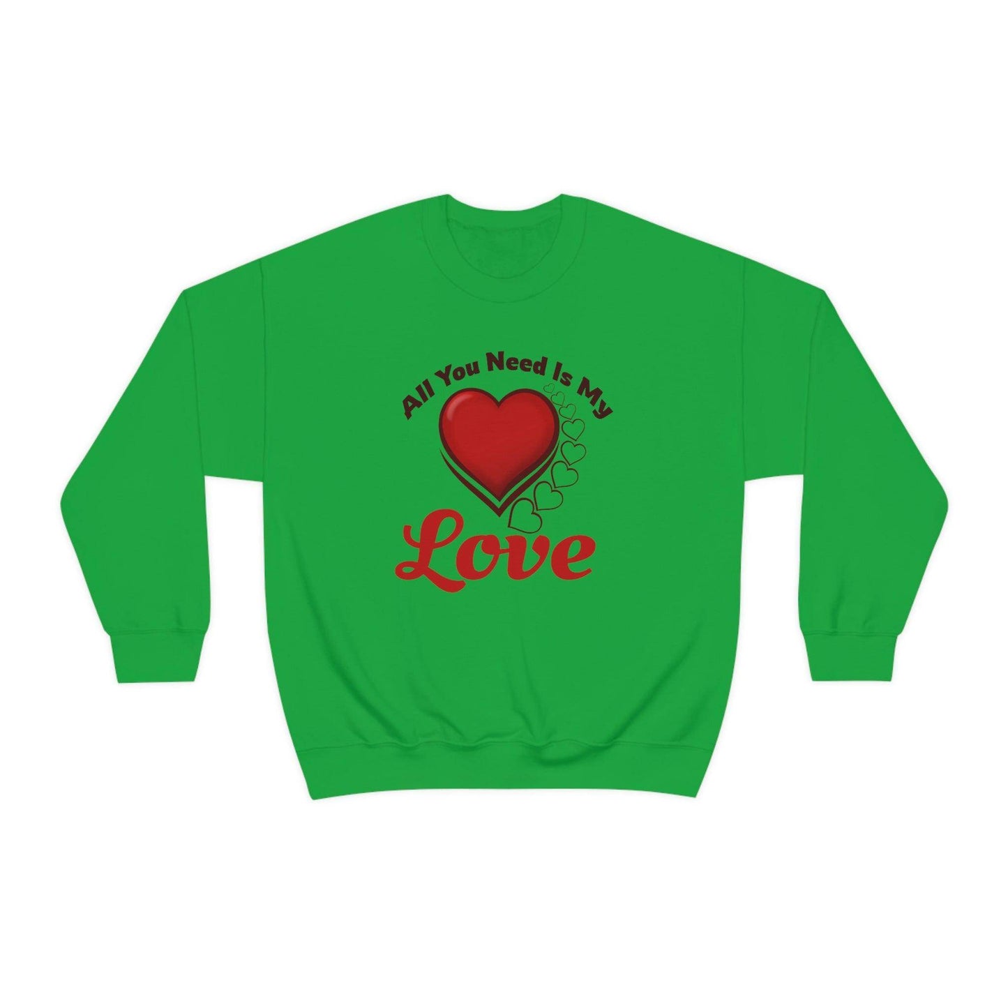 All you need is my Love Sweatshirt - Giftsmojo