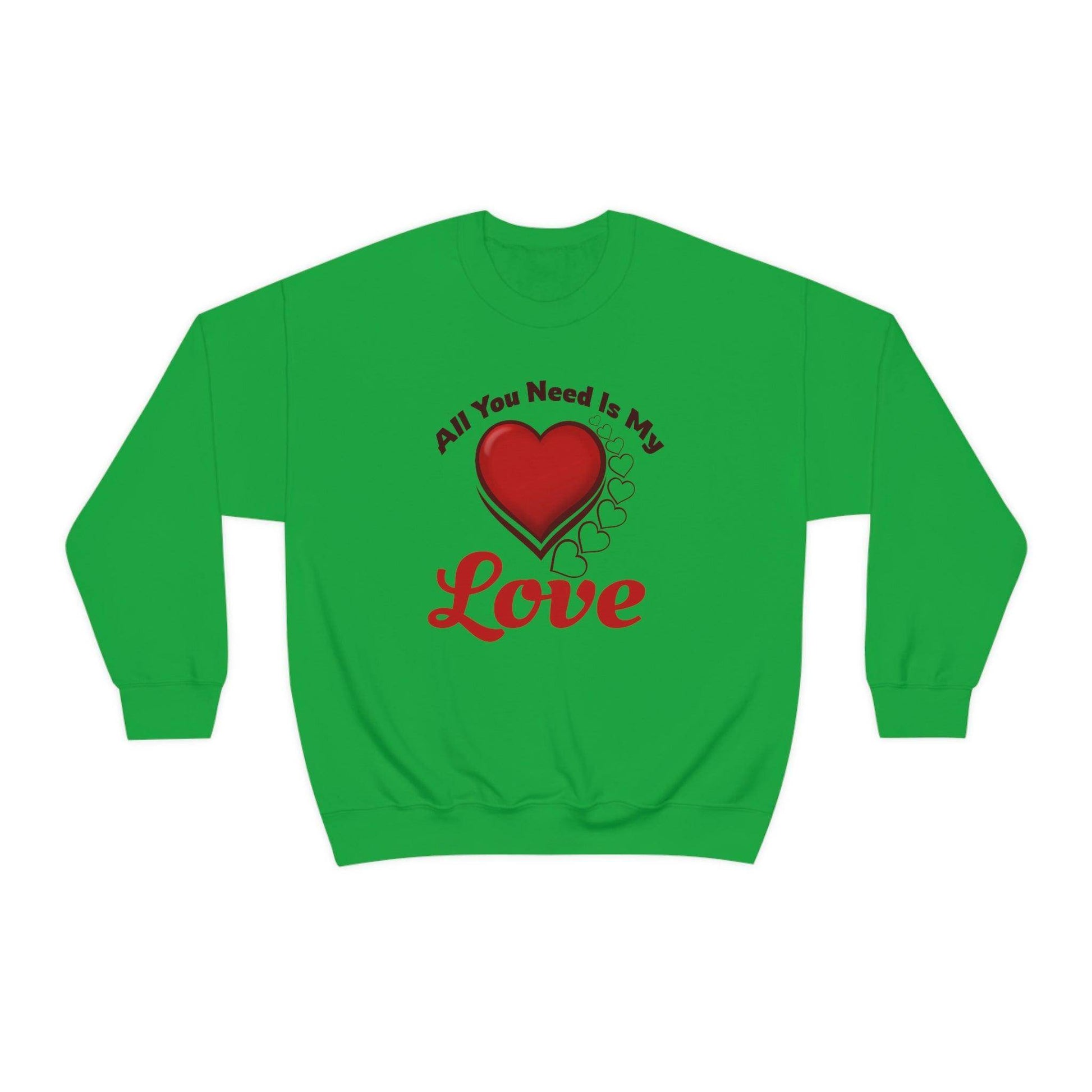 All you need is my Love Sweatshirt - Giftsmojo