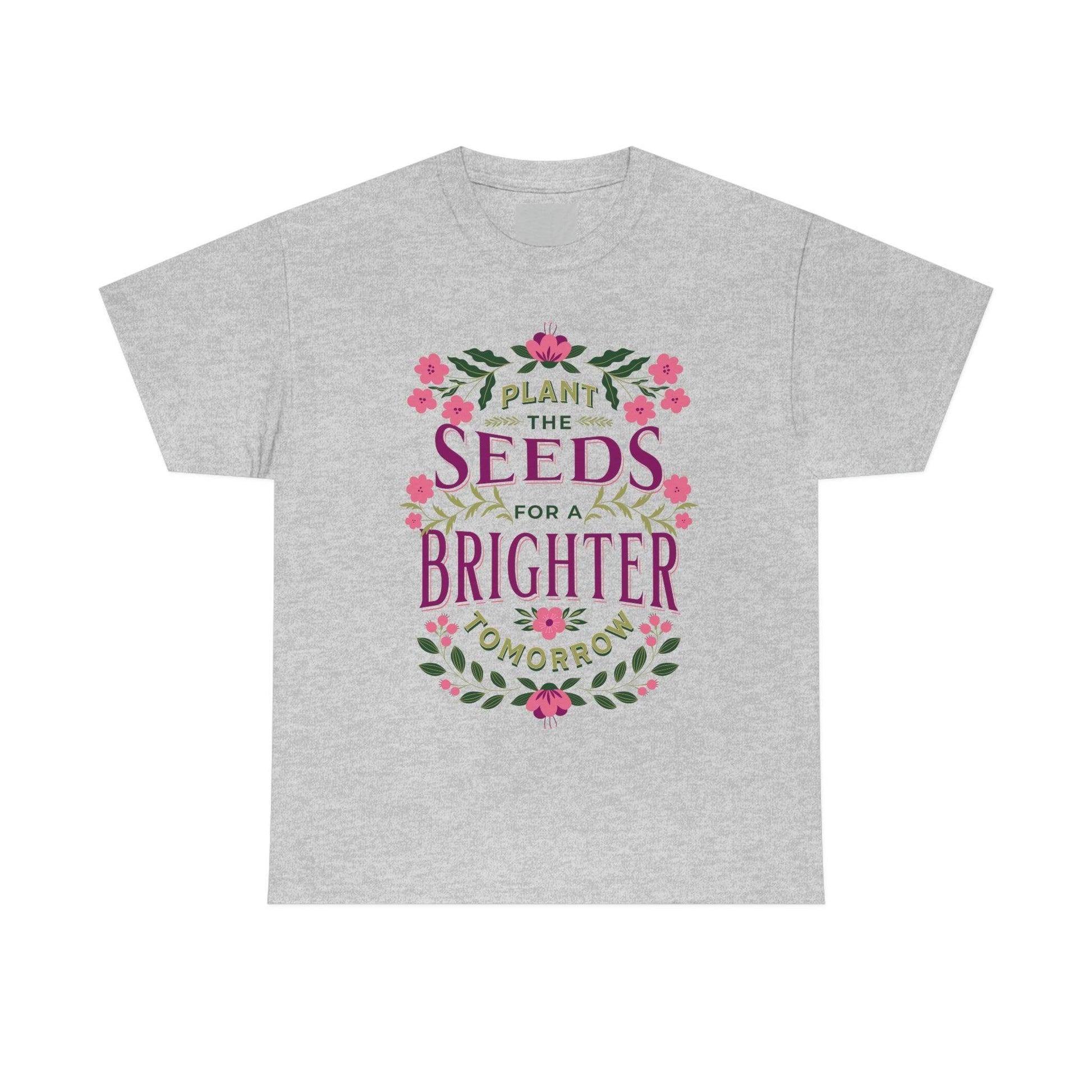 Plant the seeds for a Brighter tomorrow Tee - Giftsmojo