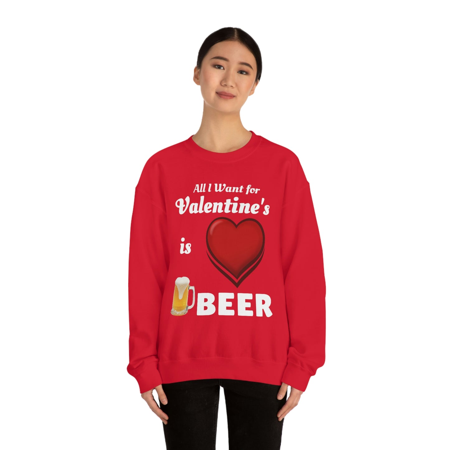 All I want for Valentine's is Beer Sweatshirt