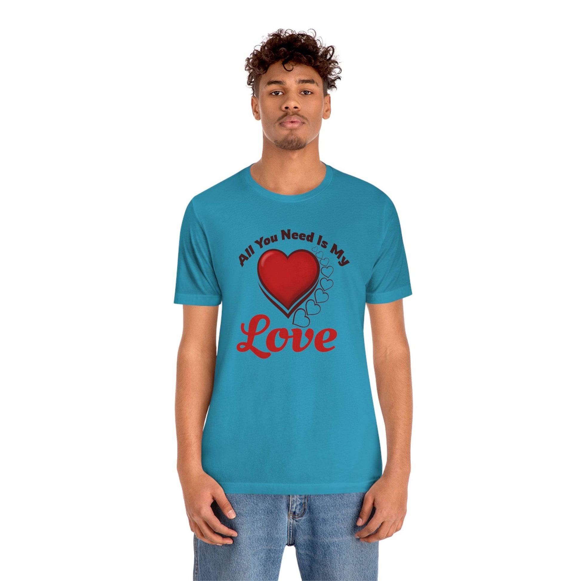 All you need is My Love Tee - Giftsmojo