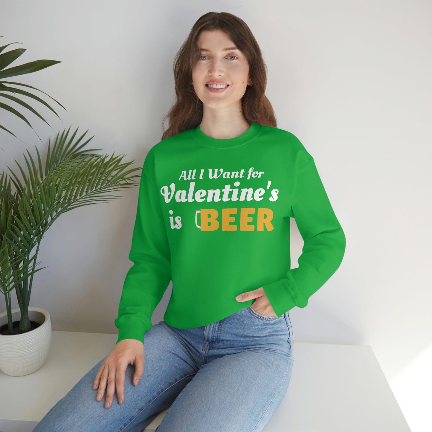 All I want for Valentine's is Beer Sweatshirt