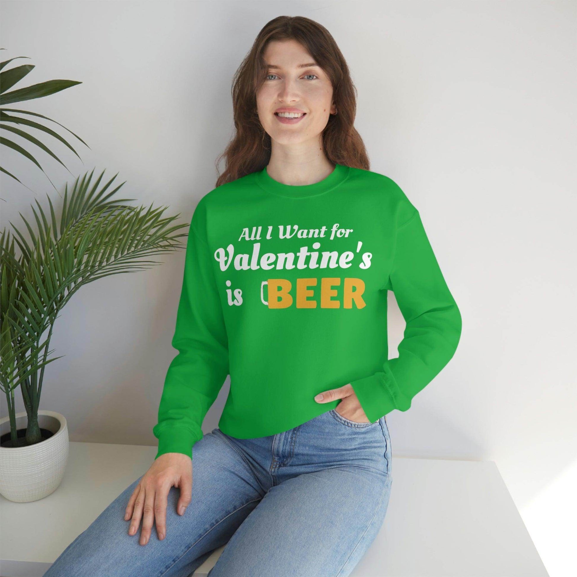 All I want for Valentine's is Beer Sweatshirt - Giftsmojo