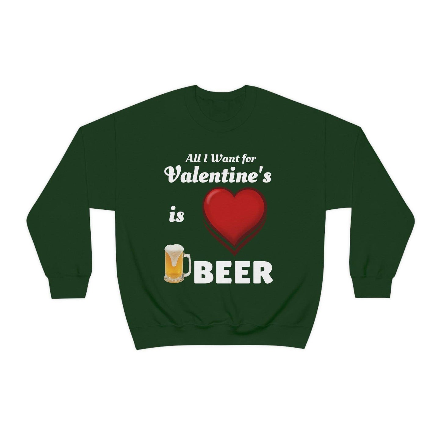 All I want for Valentine's is Beer Sweatshirt - Giftsmojo