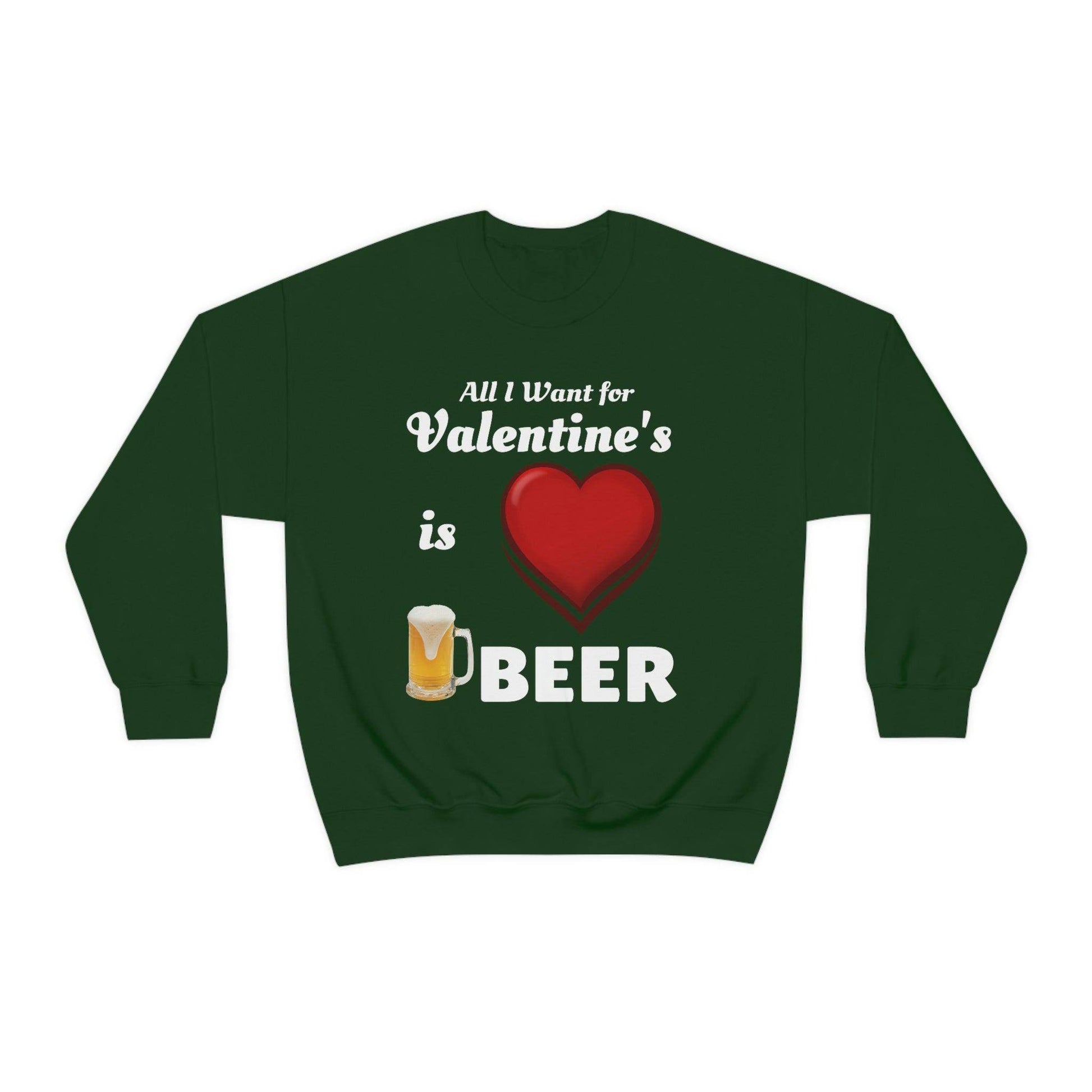 All I want for Valentine's is Beer Sweatshirt - Giftsmojo
