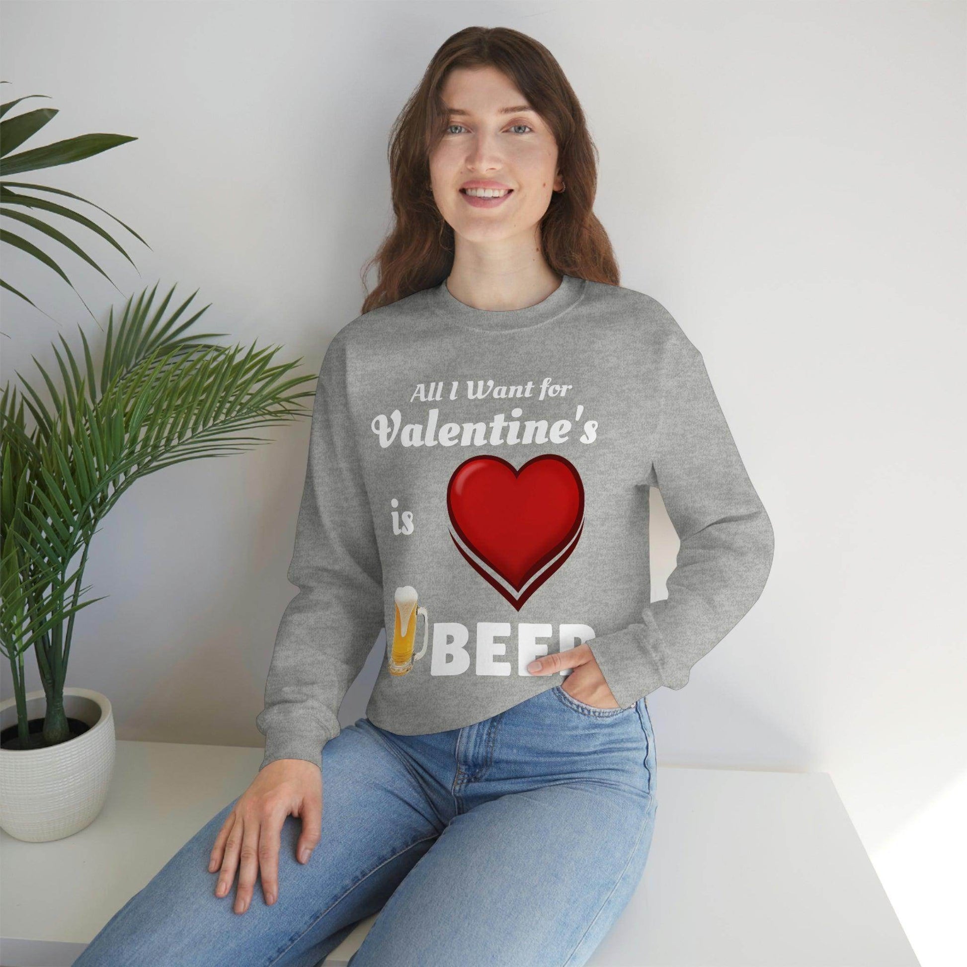 All I want for Valentine's is Beer Sweatshirt - Giftsmojo