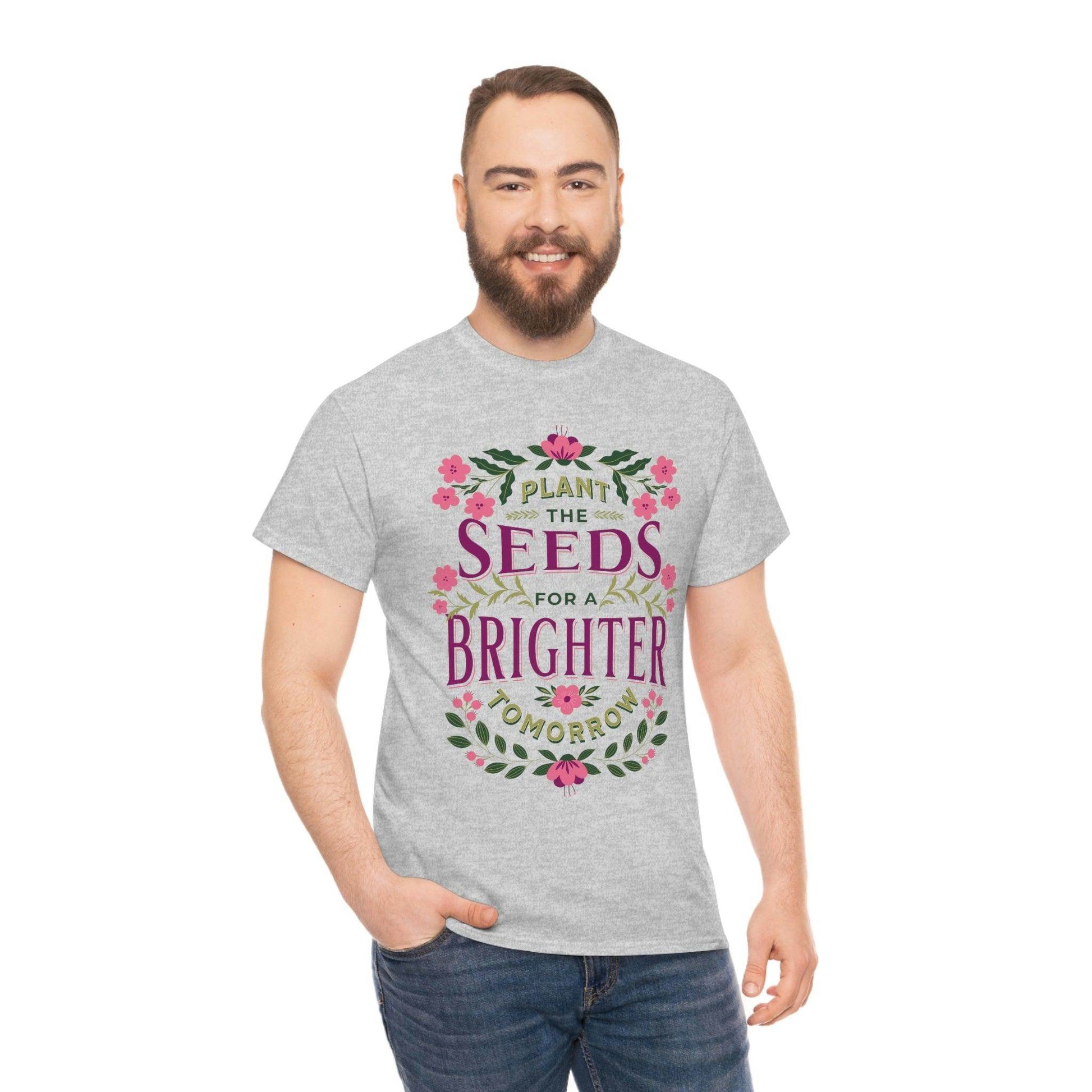 Plant the seeds for a Brighter tomorrow Tee - Giftsmojo