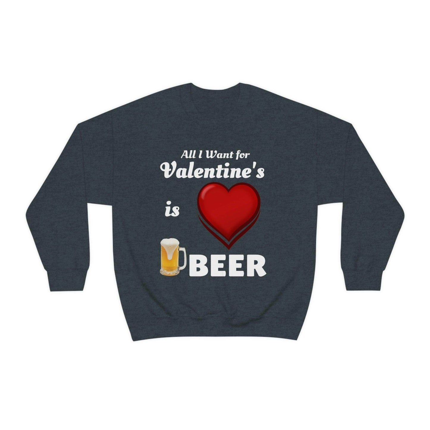 All I want for Valentine's is Beer Sweatshirt - Giftsmojo