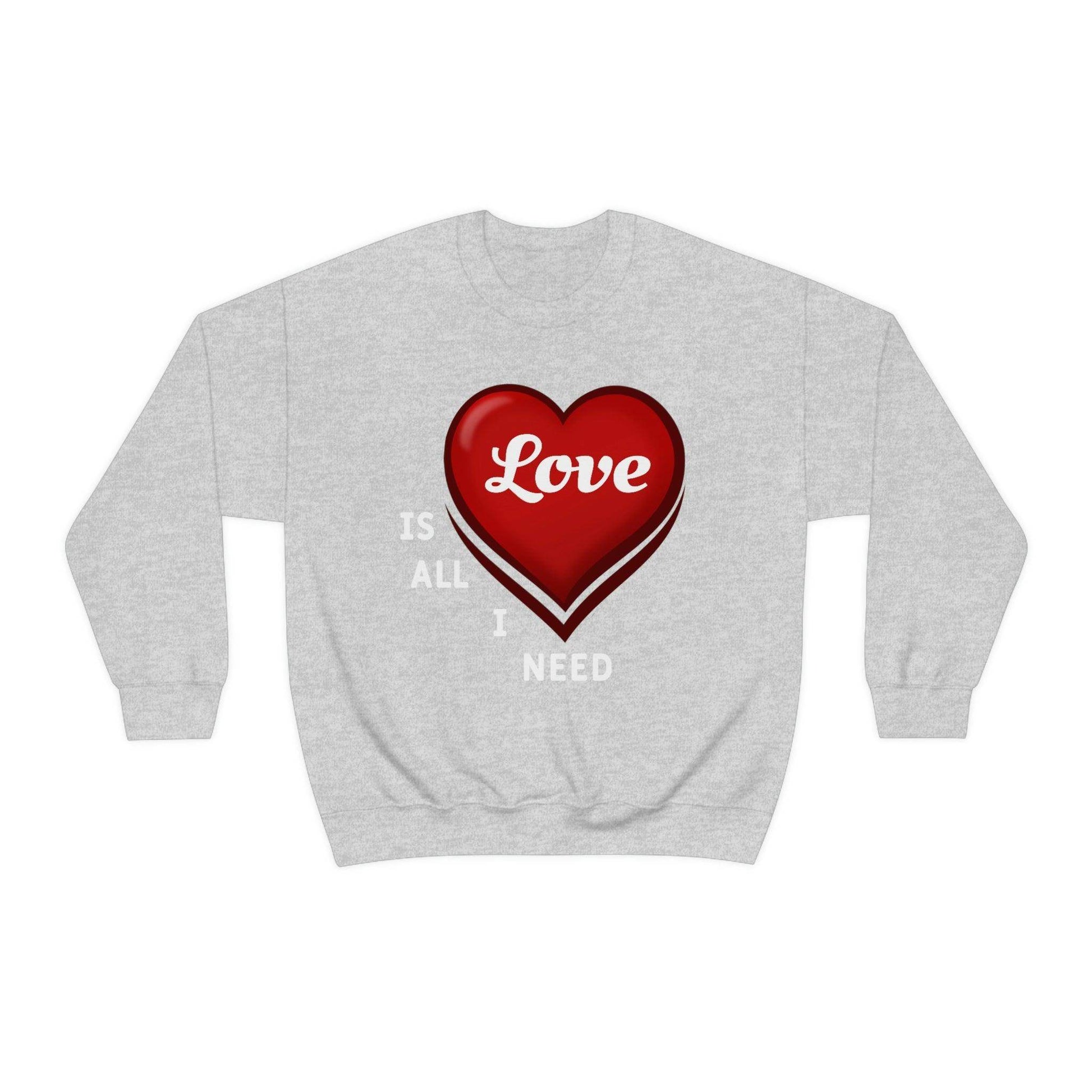 love is all I Need Sweatshirt - Giftsmojo