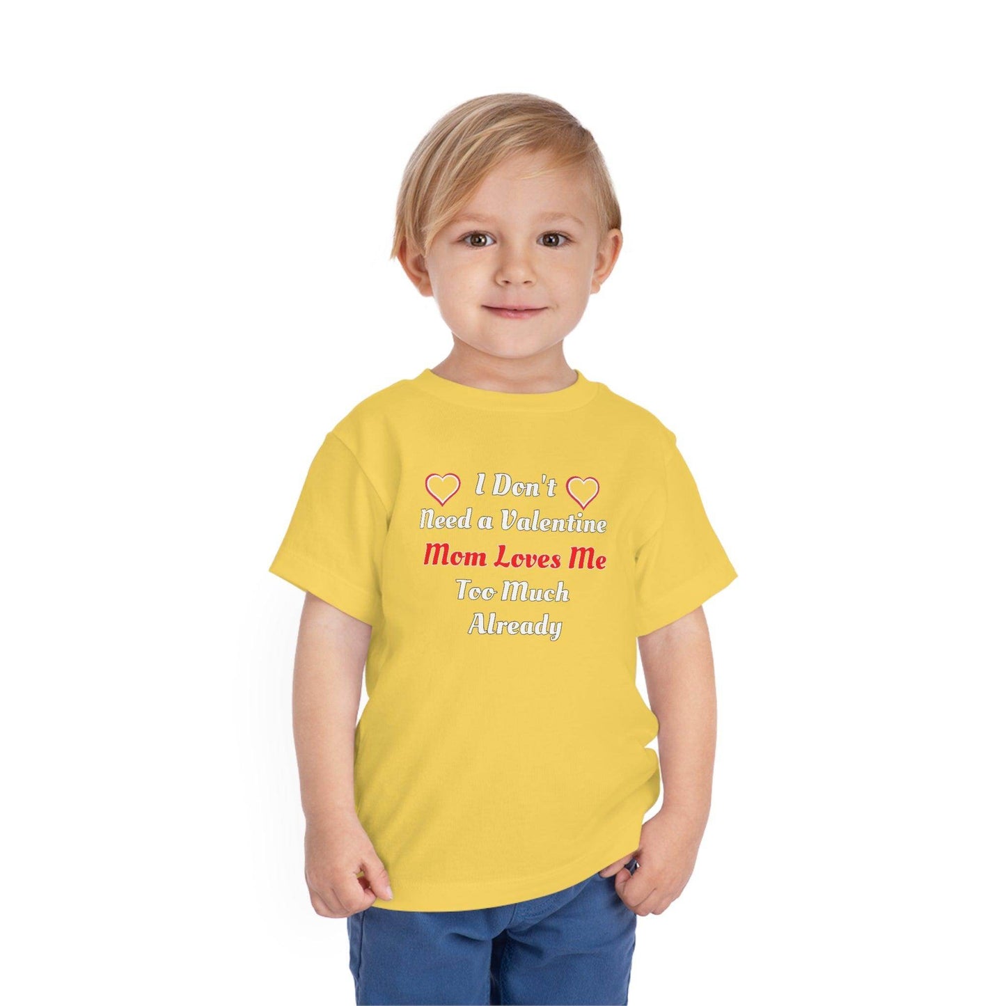 I don't need a valentine mom loves me too much already Toddler Tee - Giftsmojo