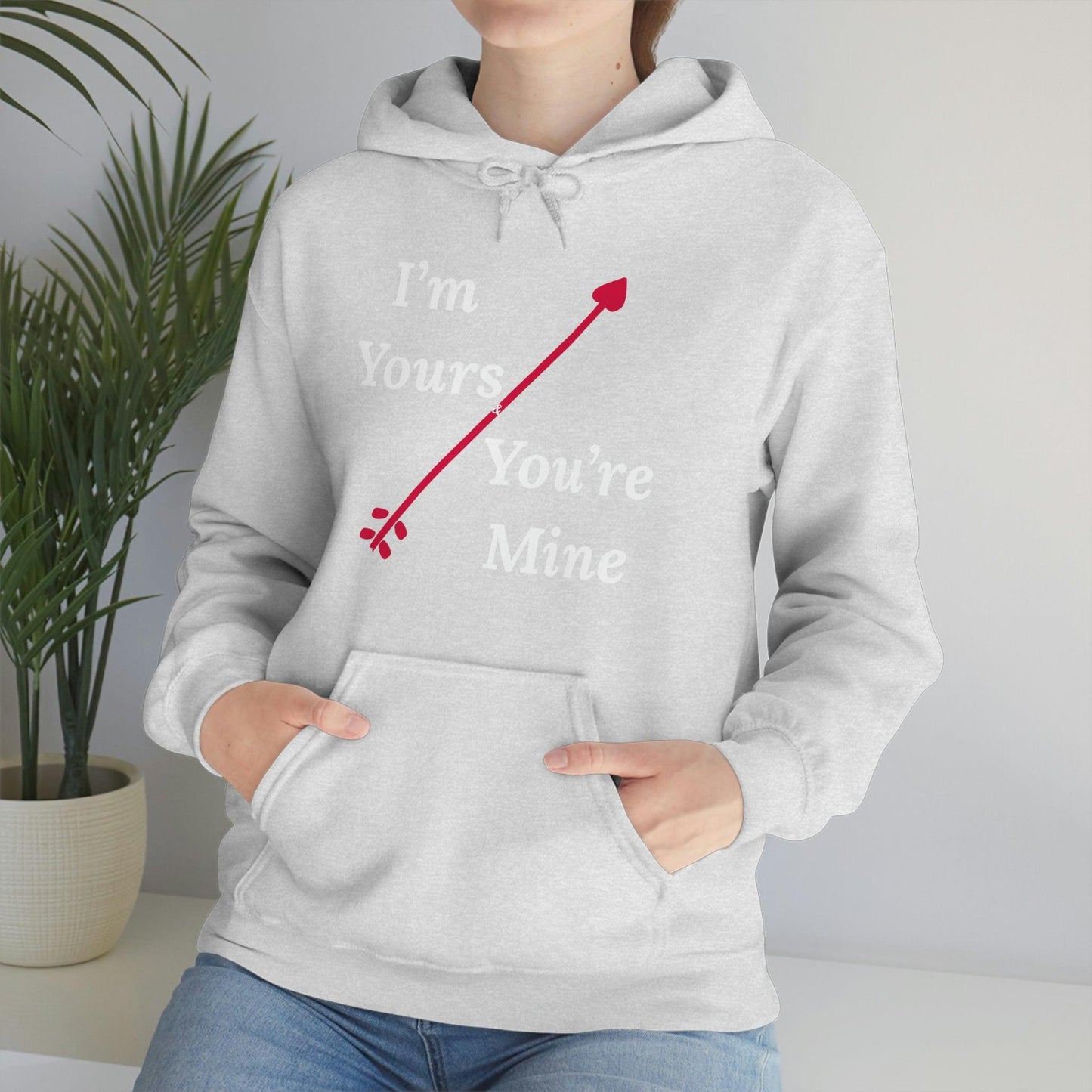I'm Yours and You're Mine Hooded Sweatshirt