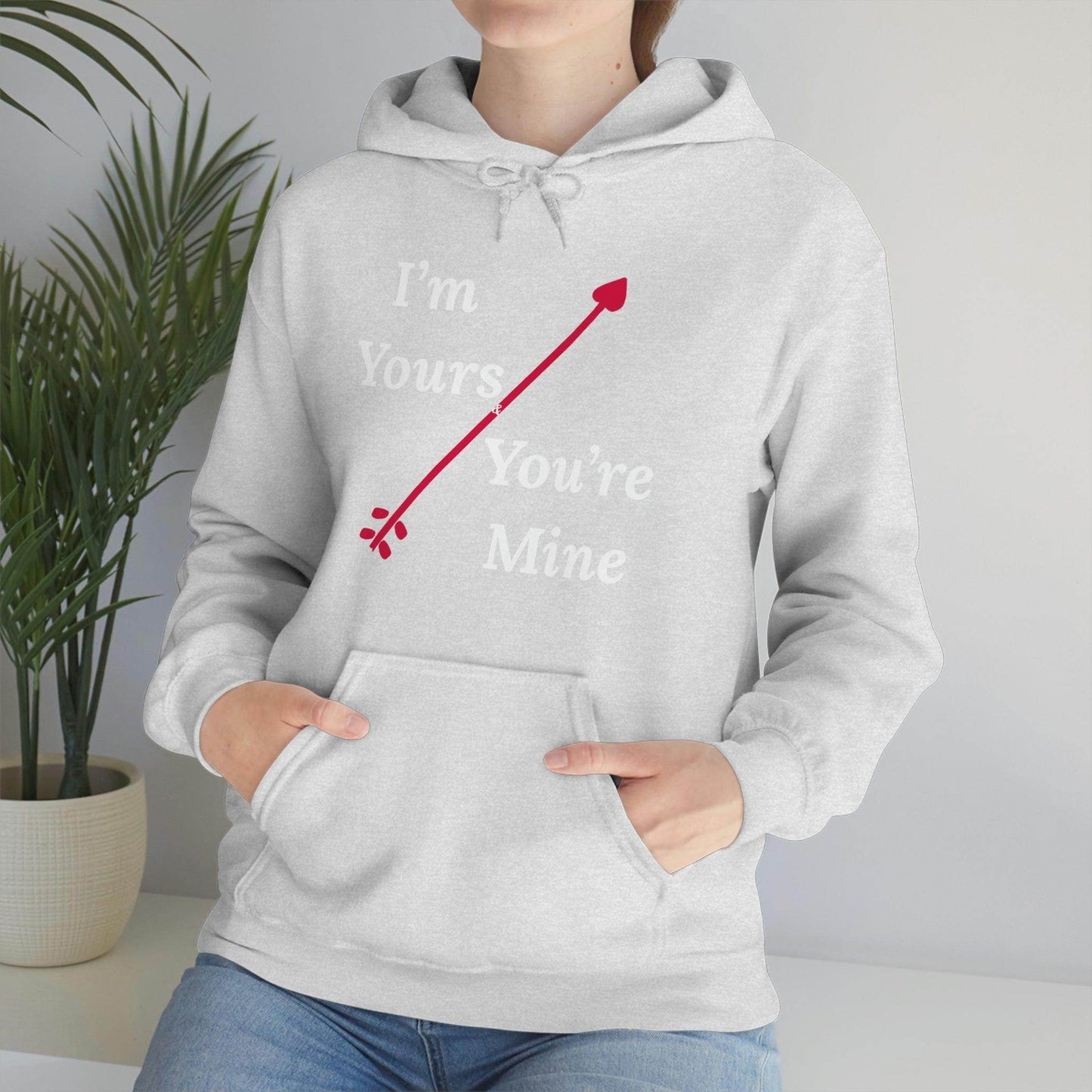 I'm Yours and You're Mine Hooded Sweatshirt - Giftsmojo