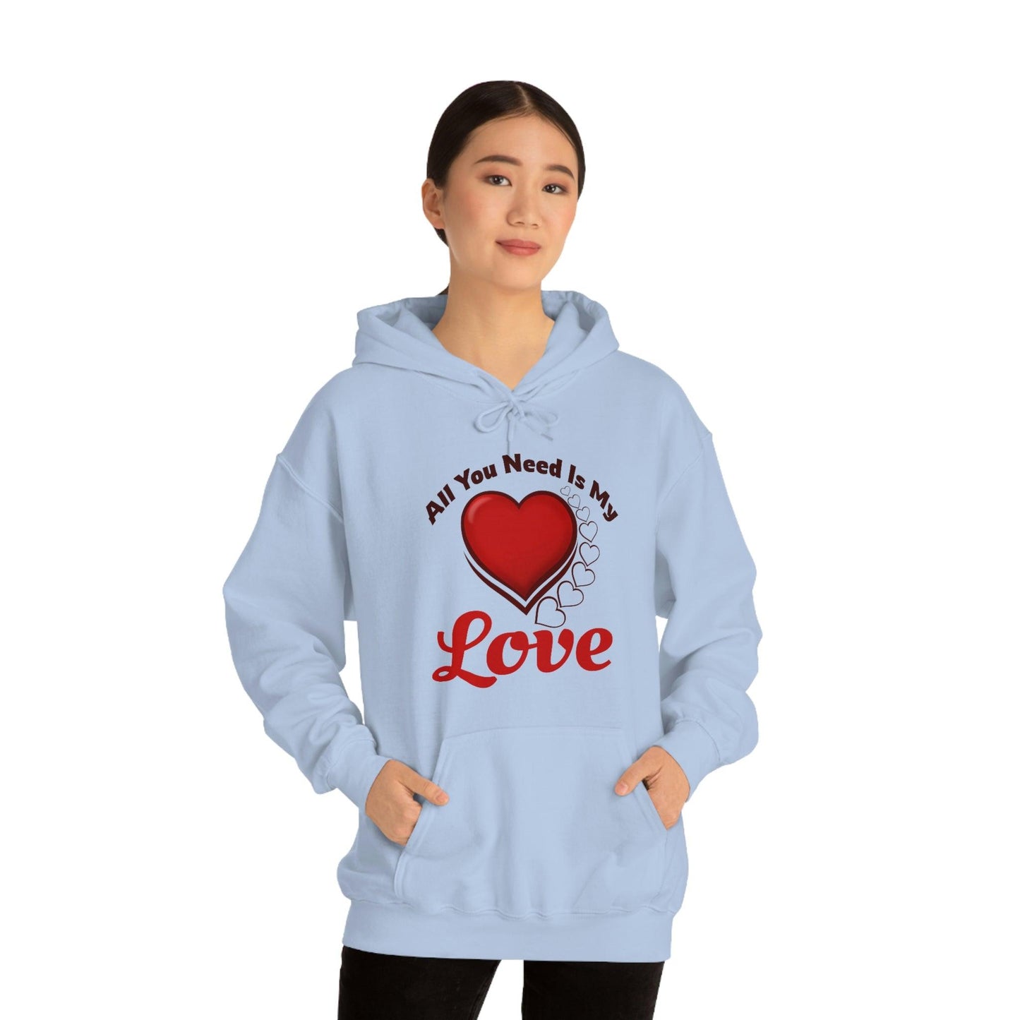 All you need is My Love Hooded Sweatshirt