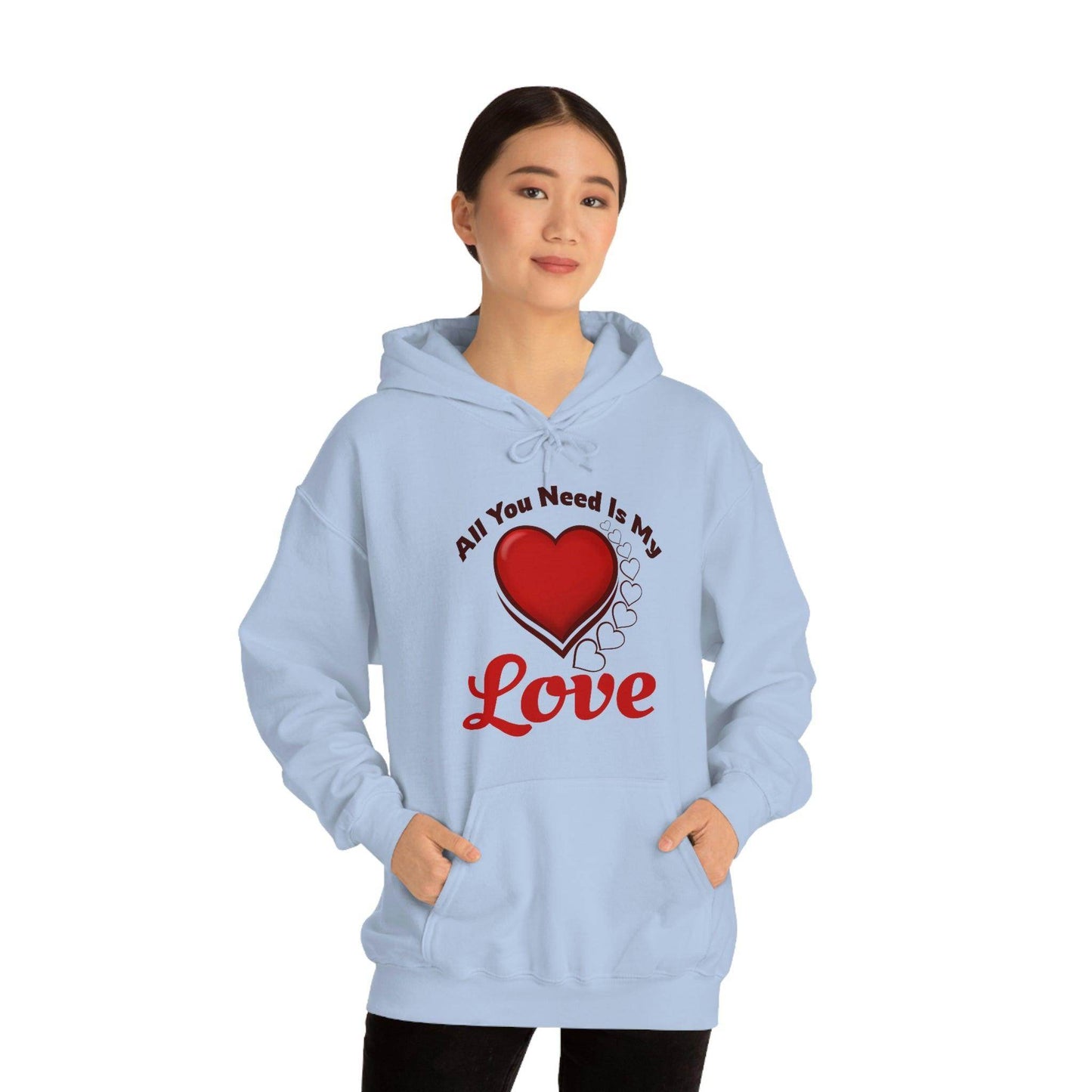 All you need is My Love Hooded Sweatshirt - Giftsmojo