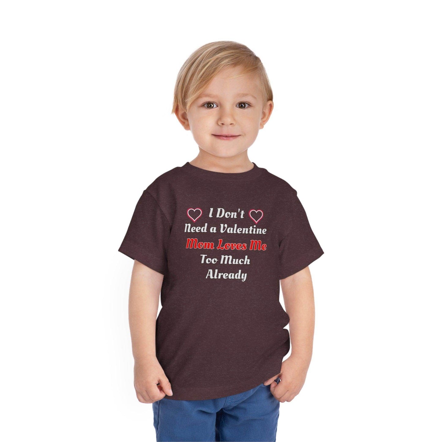 I don't need a valentine mom loves me too much already Toddler Tee - Giftsmojo