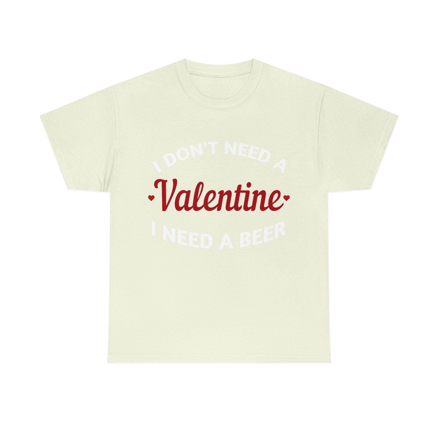 I don't need a Valentine I need a Beer - Giftsmojo