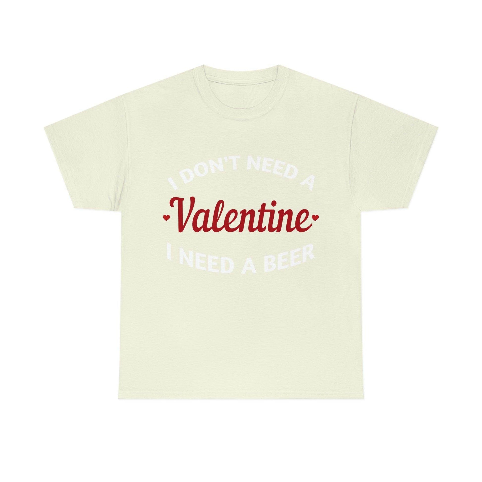 I don't need a Valentine I need a Beer - Giftsmojo