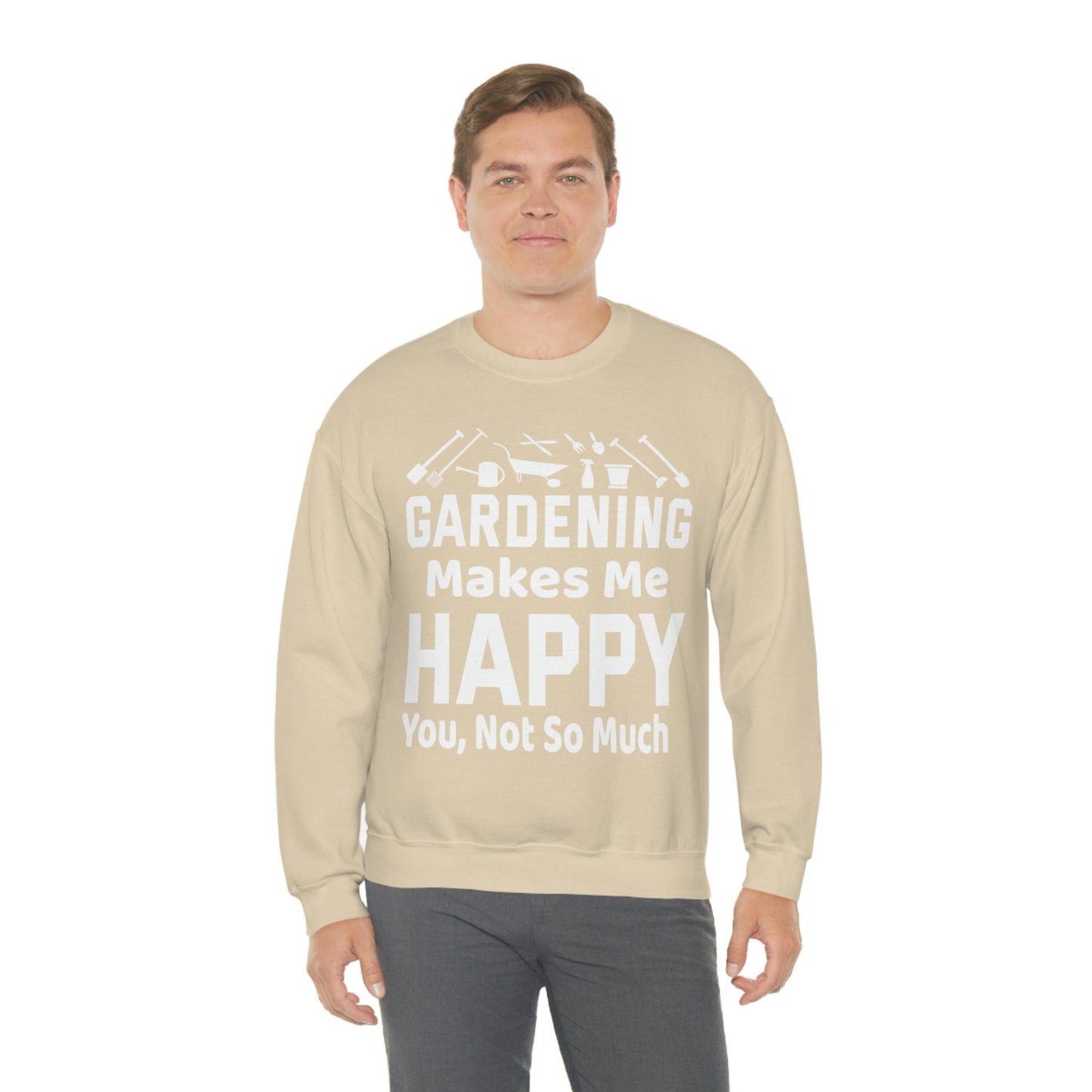 Gardening makes me Happy, You not so much, Garden sweatshirt, great for gardeners, garden shirt, plant lover shirt, nature lover shirt - Giftsmojo