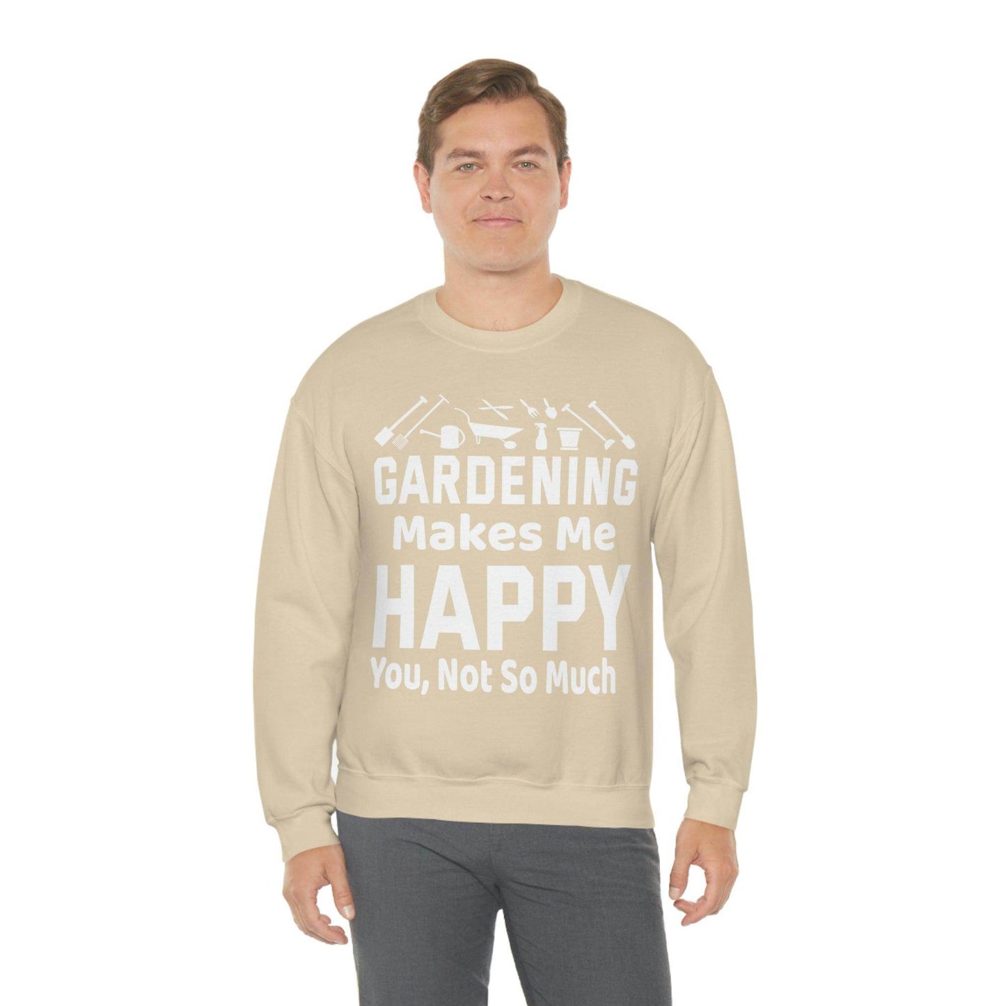 Gardening makes me Happy, You not so much, Garden sweatshirt, great for gardeners, garden shirt, plant lover shirt, nature lover shirt - Giftsmojo