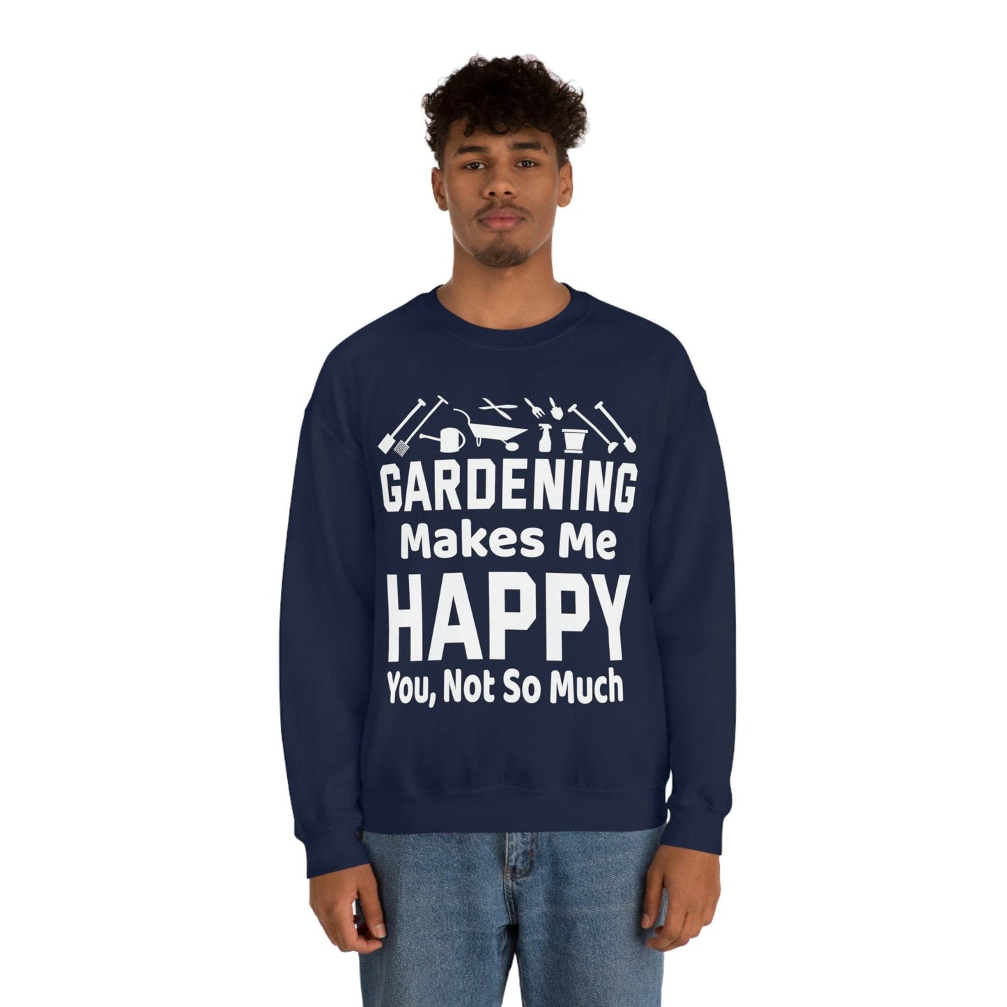 Gardening makes me Happy, You not so much, Garden sweatshirt, great for gardeners, garden shirt, plant lover shirt, nature lover shirt - Giftsmojo