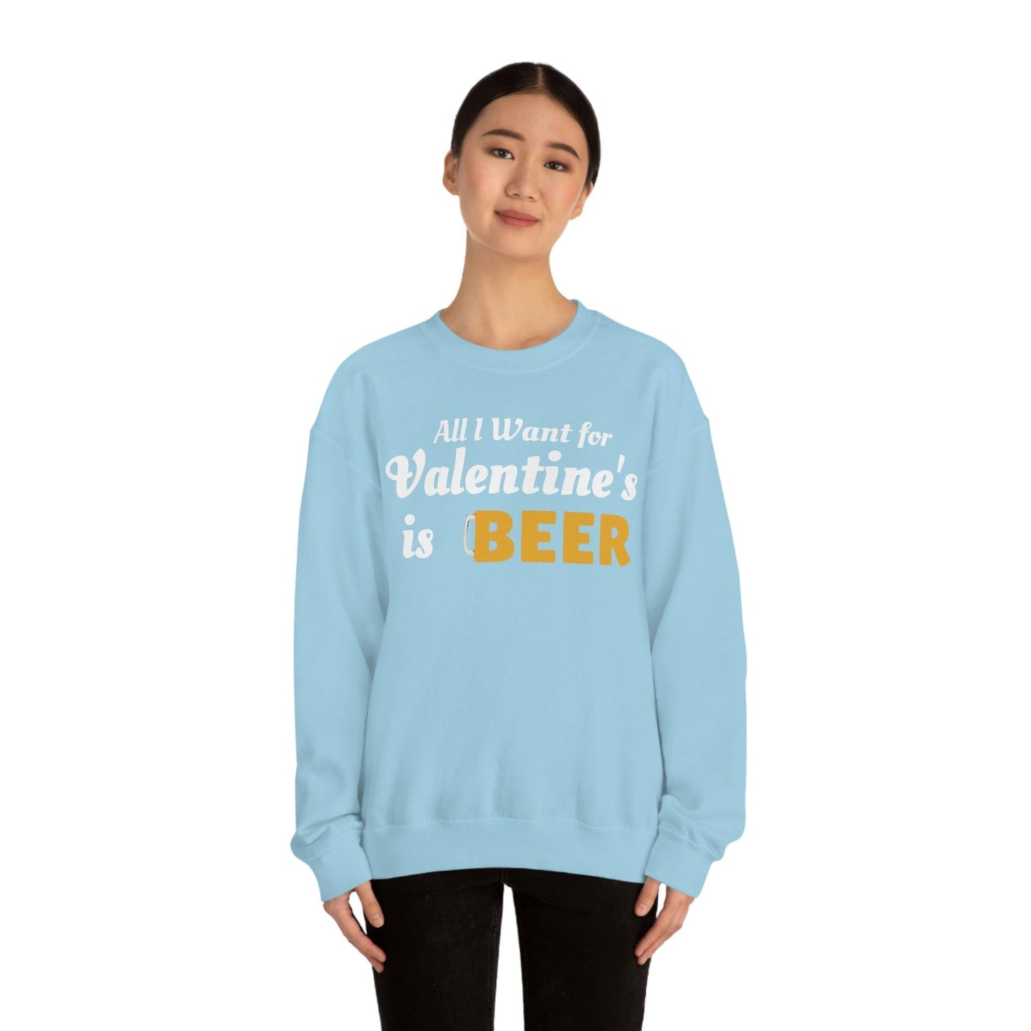 All I want for Valentine's is Beer Sweatshirt
